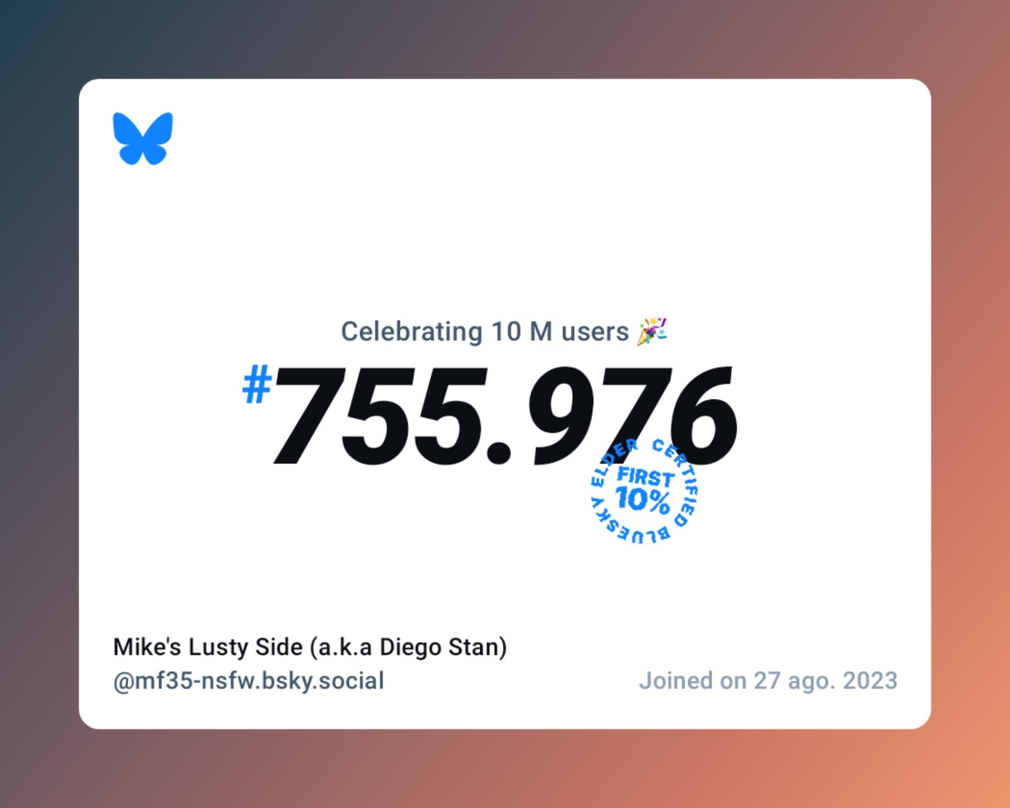 A virtual certificate with text "Celebrating 10M users on Bluesky, #755.976, Mike's Lusty Side (a.k.a Diego Stan) ‪@mf35-nsfw.bsky.social‬, joined on 27 ago. 2023"