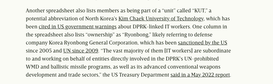 Another spreadsheet also lists members as being part of a “unit” called “KUT,” a potential abbreviation of North Korea’s Kim Chaek University of Technology, which has been cited in US government warnings about DPRK-linked IT workers. One column in the spreadsheet also lists “ownership” as “Ryonbong,” likely referring to defense company Korea Ryonbong General Corporation, which has been sanctioned by the US since 2005 and UN since 2009. “The vast majority of them [IT workers] are subordinate to and working on behalf of entities directly involved in the DPRK’s UN-prohibited WMD and ballistic missile programs, as well as its advanced conventional weapons development and trade sectors,” the US Treasury Department said in a May 2022 report.