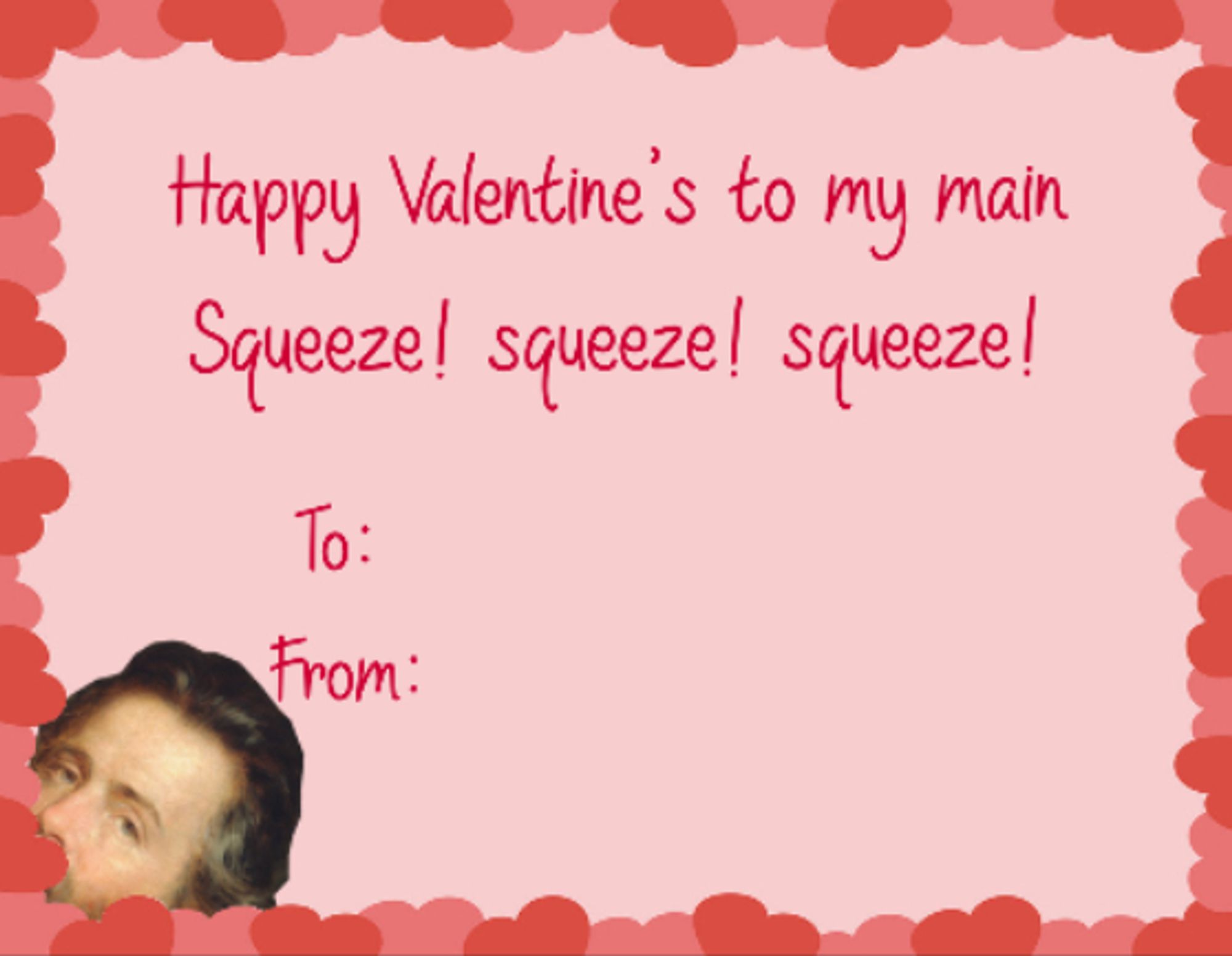 Valentine that says "Happy Valentine's to my main Squeeze! squeeze! squeeze!"