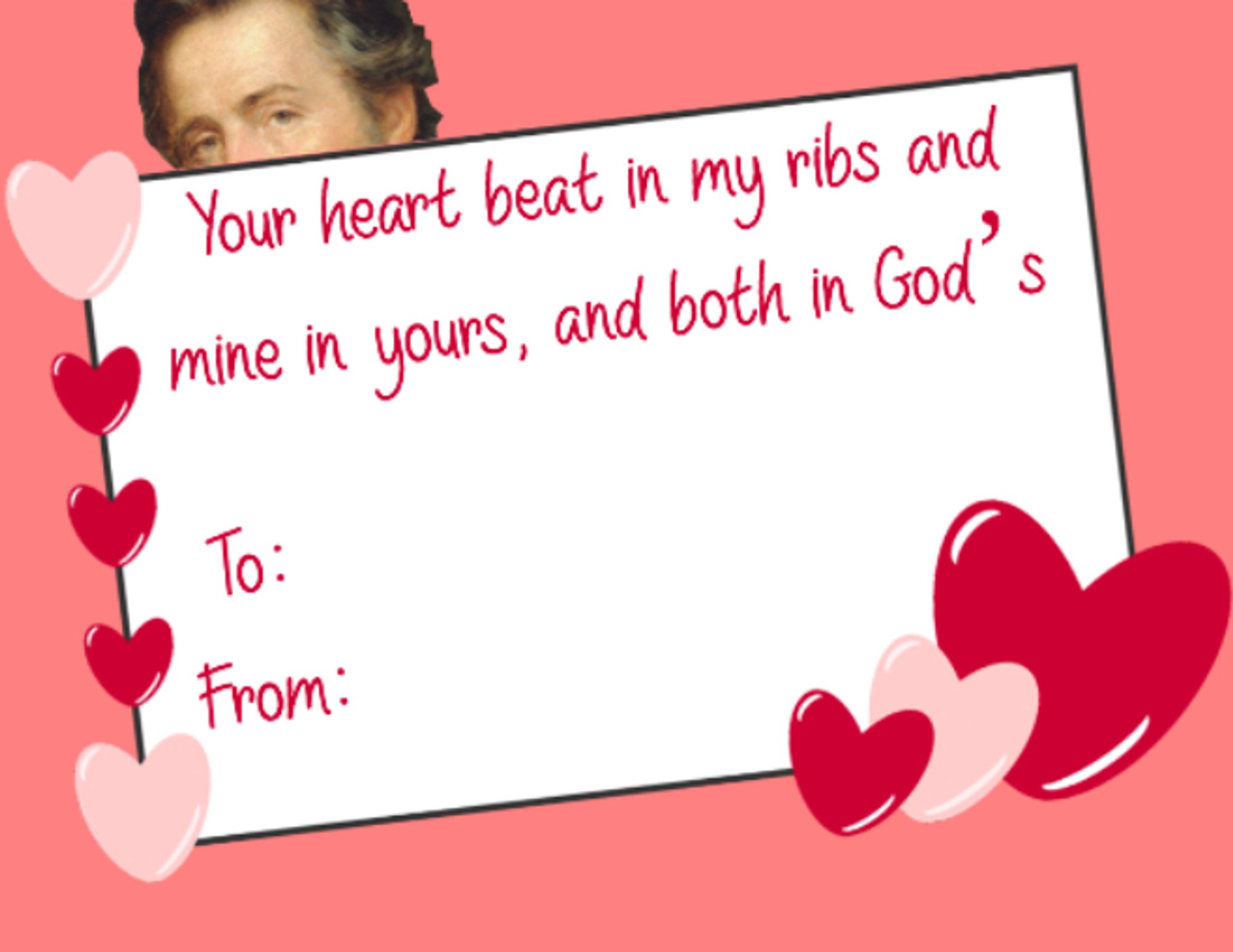 Valentine that says "Your heart beat in my ribs and mine in yours, and both in God's"