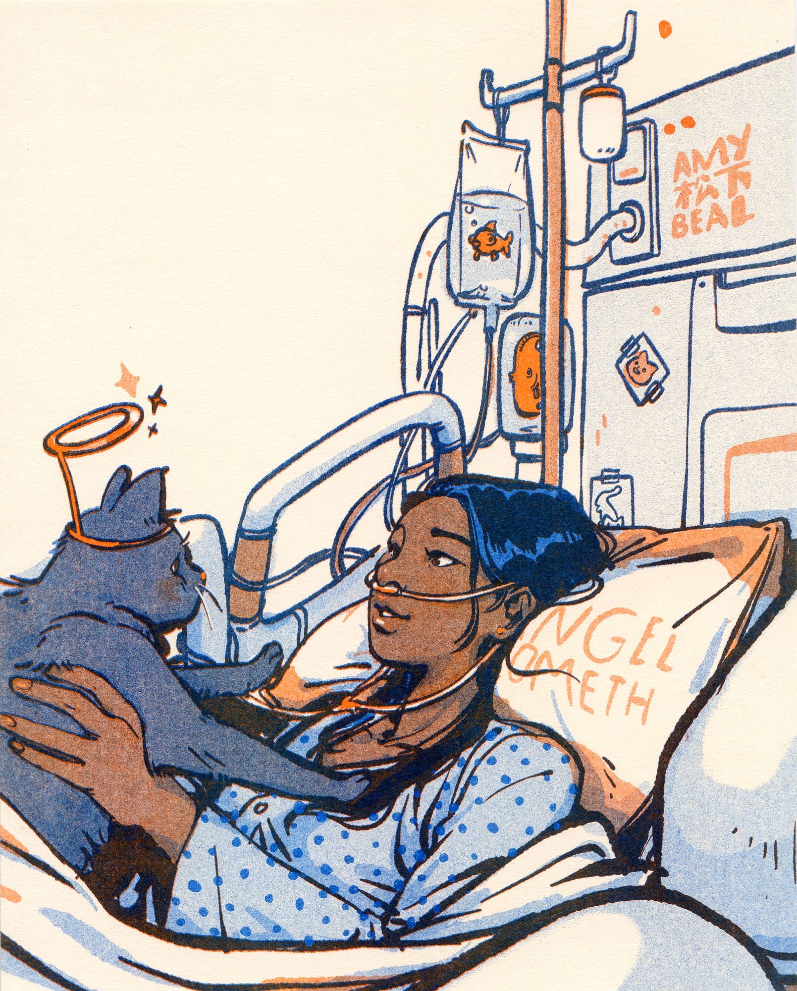 A risograph print of a blue and orange illustration where someone with long black-blue hair smiles while holding up a gray cat wearing a fake shiny halo. The person is lying in a hospital bed and is hood up to various IVs, some of which have fish swimming in them. Their pillow appears to say "An Angel Cometh," and the wall behind them has small taped up doodles of cats. The top right corner is signed Amy Matsushita-Beal