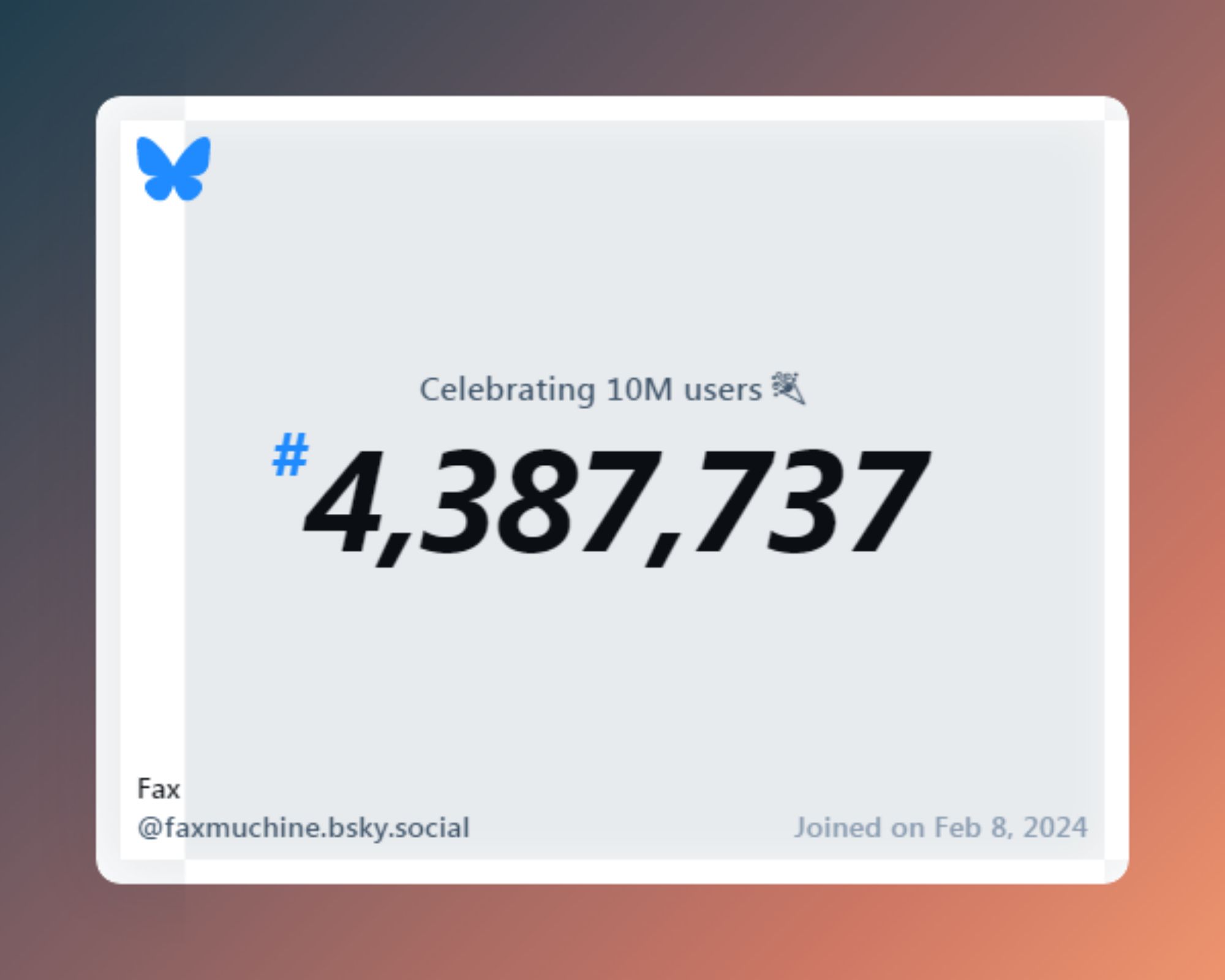 A virtual certificate with text "Celebrating 10M users on Bluesky, #4,387,737, Fax ‪@faxmuchine.bsky.social‬, joined on Feb 8, 2024"