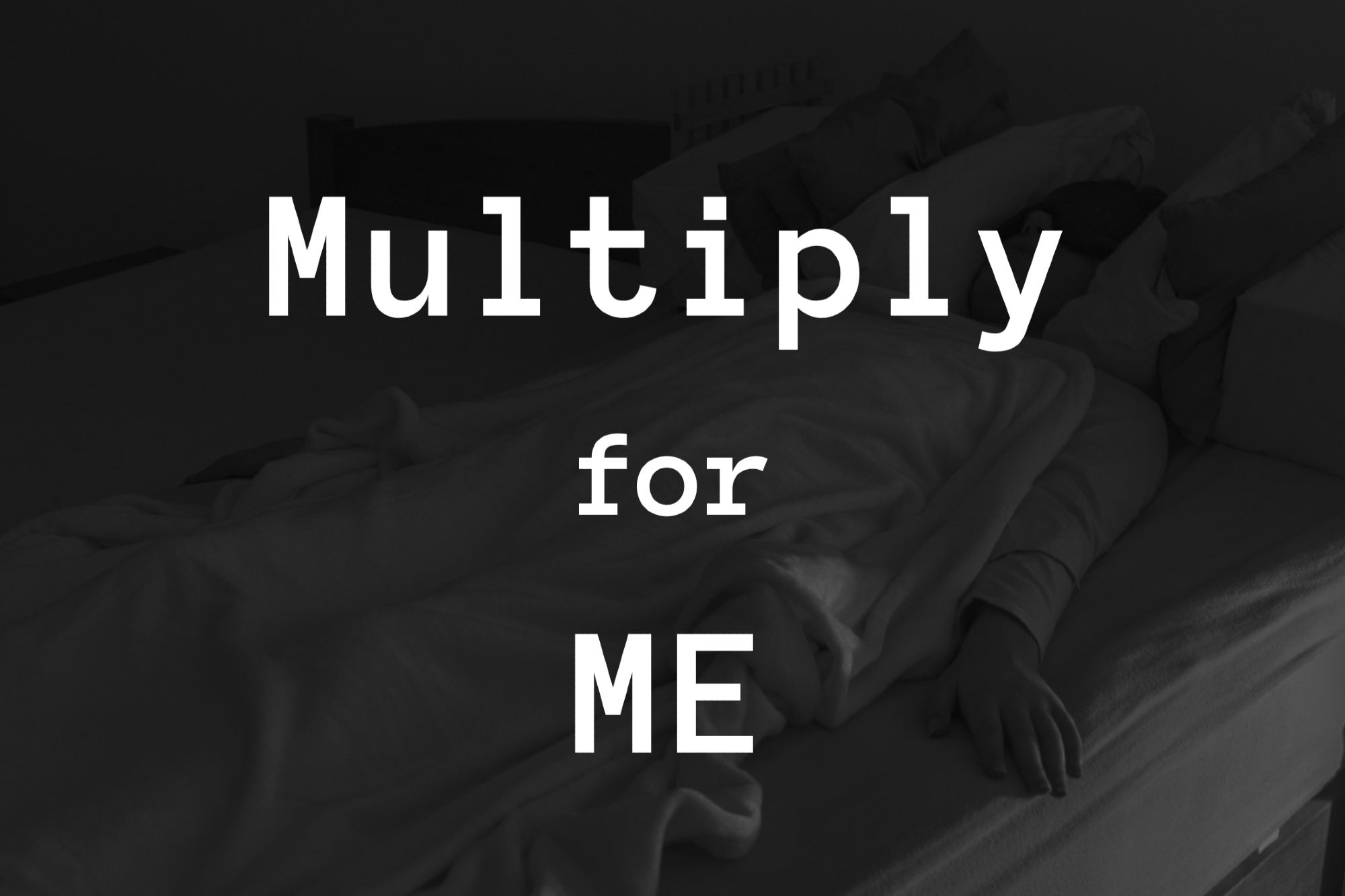 "Multiply for ME"