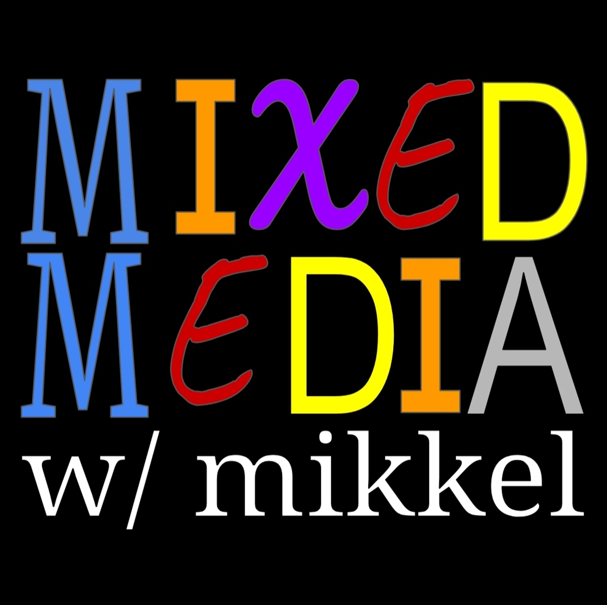 Word art title card that reads "Mixed Media w/ Mikkel"