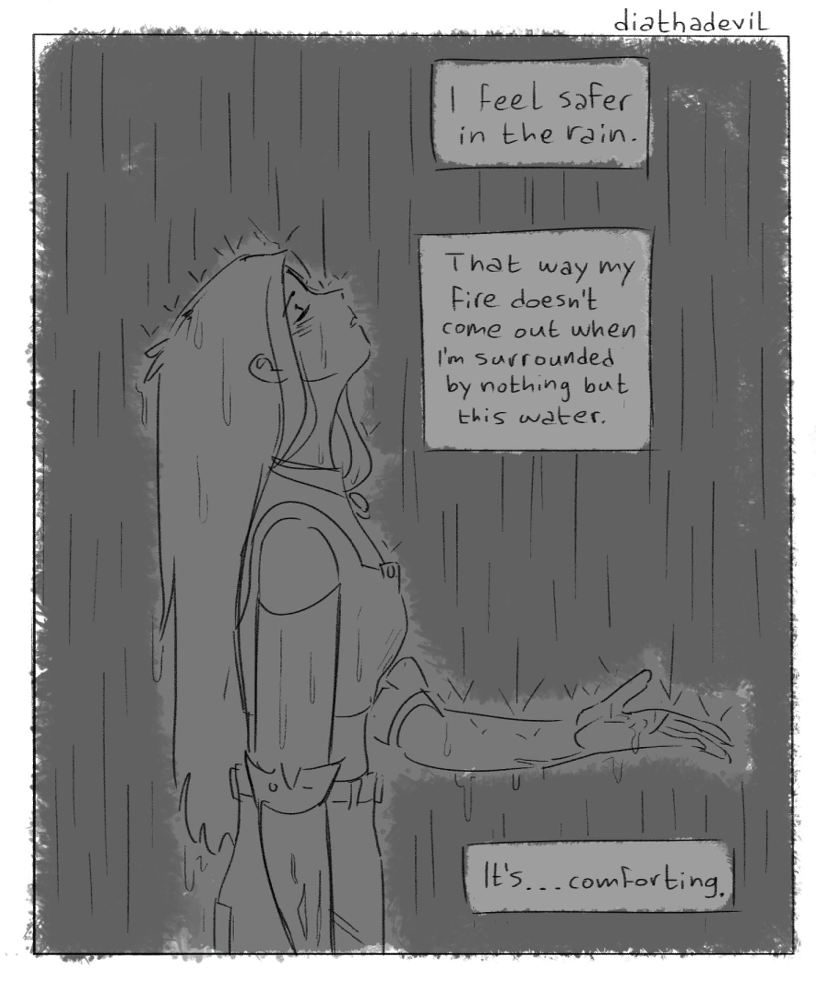 Panel greyscale sketch of Aideen in the middle of a rainy weather with her head raised up to the sky with her eyes closed, one hand held in front of her to feel the rain. The text reads " I feel safer in the rain. That way my fire doesn't come out when I'm surrounded by nothing but this water. It's.... comforting."