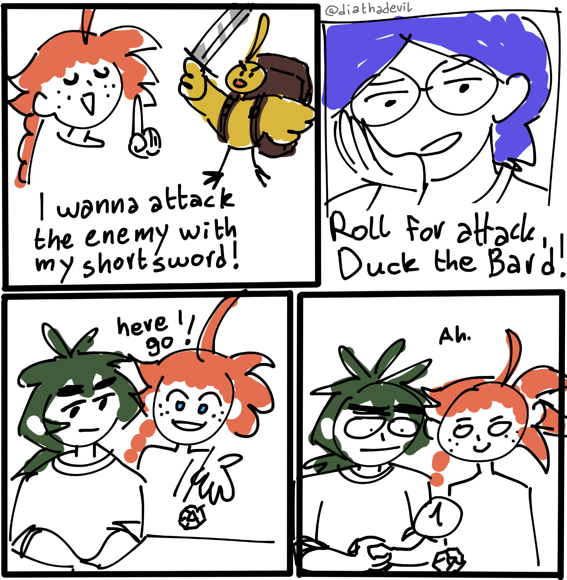 Doodle comic, Ahiru says "I wanna attack the enemy with my shortsword!". Autor says "Roll for attack, Duck the Bard!". Ahiru rolls the die while Fakir is watching her roll it as she says "Here we go!". Last panel is them looking at the D20 die that rolled and it landed on a Natural 1, both of them look like they've been electrocuted as they're probably about to have a laughing breakdown.