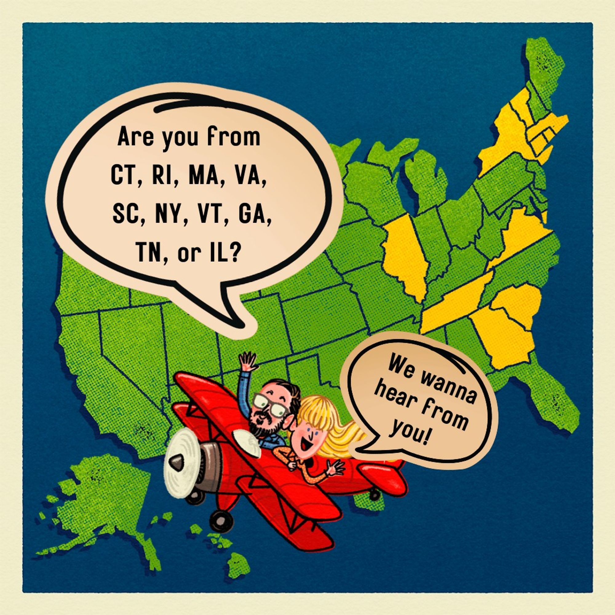 A map with the following states highlighted: Connecticut, Rhode Island, Massachusetts, Virginia, South Carolina, New York, Vermont, Georgia, Tennessee, and Illinois. A text box says "are you from CT, RI, MA, VA, SC, NY, VT, GA, TN or IL?" "We wanna hear from you!"