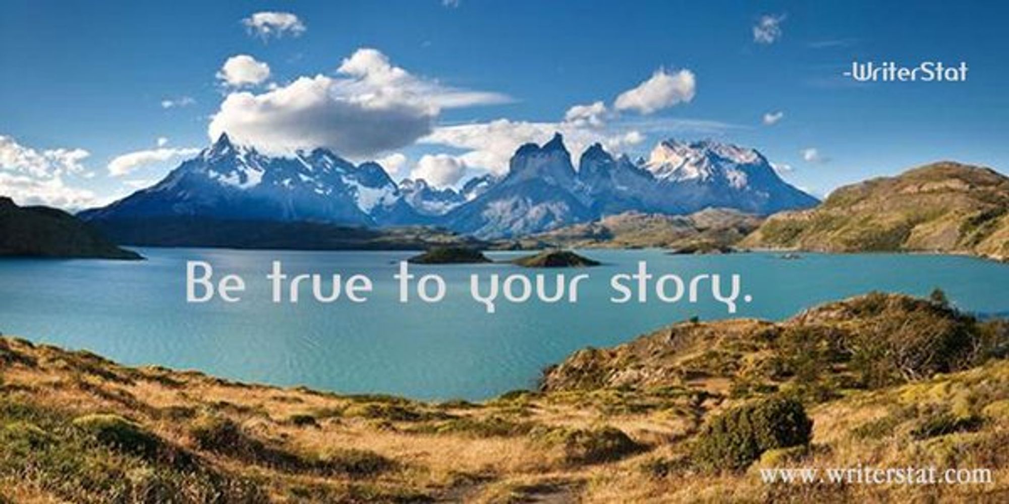 Be true to your story. - Wrtr ~ Background shows a beautiful rich photo of brown grass tundra overlooking a blue loch (lake) / sea inlet with fjorde mountains in the distance.