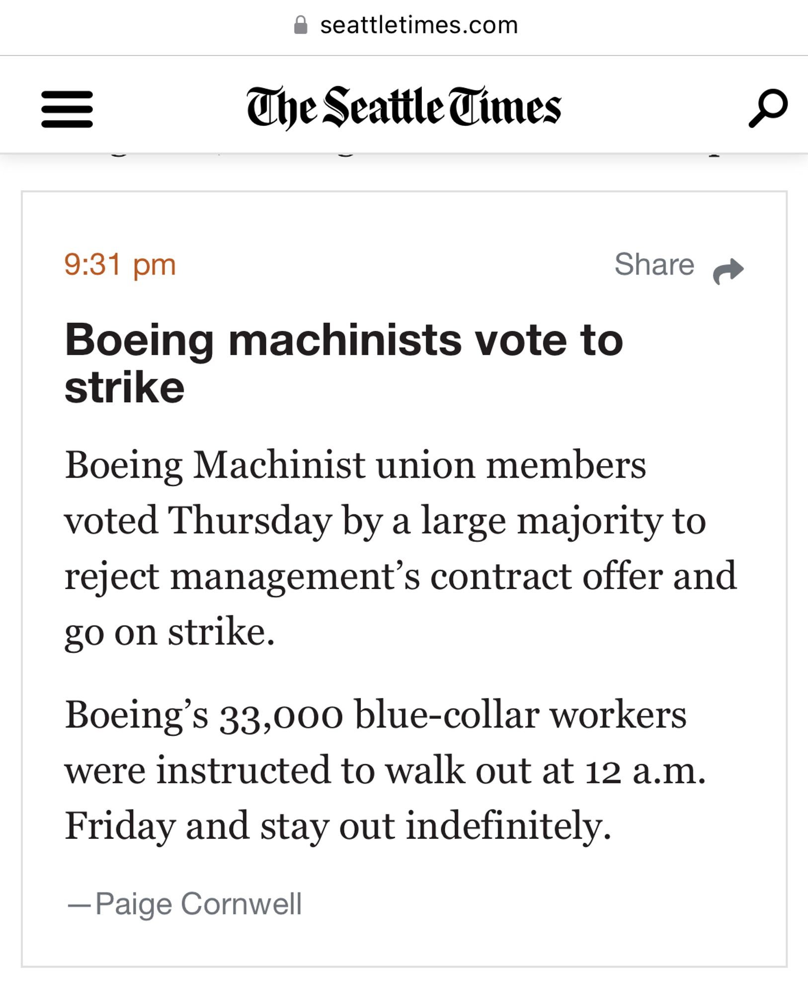 seattletimes.com
The Seattle Times
9:31 pm

Boeing machinists vote to strike
Boeing Machinist union members voted Thursday by a large majority to reject management's contract offer and go on strike.
Boeing's 33,000 blue-collar workers were instructed to walk out at 12 a.m.
Friday and stay out indefinitely.
—Paige Cornwell