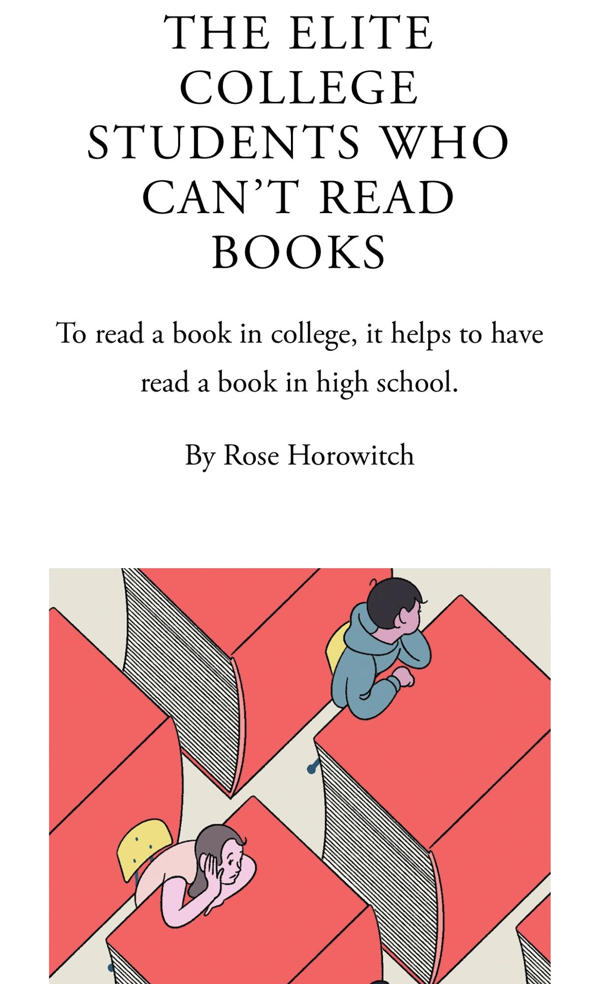 THE ELITE COLLEGE
STUDENTS WHO
CAN'T READ
BOOKS
To read a book in college, it helps to have read a book in high school.
By Rose Horowitch