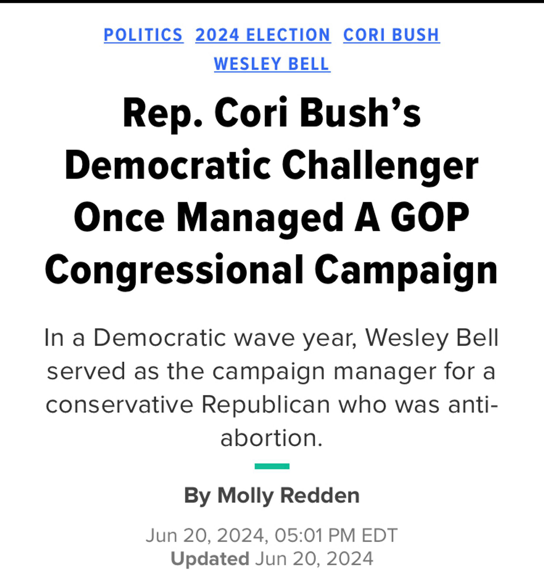 POLITICS 2024 ELECTION CORI BUSH
WESLEY BELL
Rep. Cori Bush's
Democratic Challenger Once Managed A GOP
Congressional Campaign In a Democratic wave year, Wesley Bell served as the campaign manager for a conservative Republican who was anti-abortion.
By Molly Redden
Jun 20, 2024, 05:01 PM EDT
Updated Jun 20, 2024