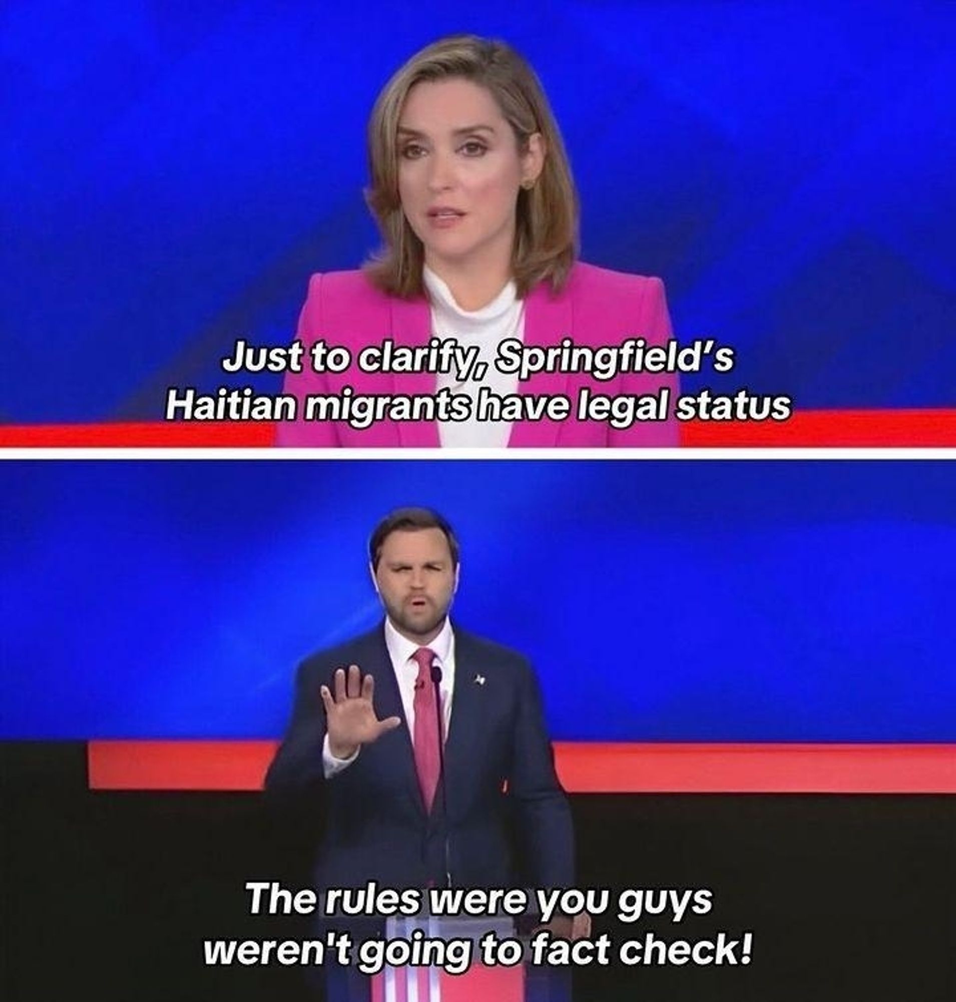 Image 1 is a moderator of the vice presidential debate saying just to clarify, Springfield's Haitian migrants have legal status 
Image 2 is jd vance interrupting saying the rules were you guys weren't going to fact check!