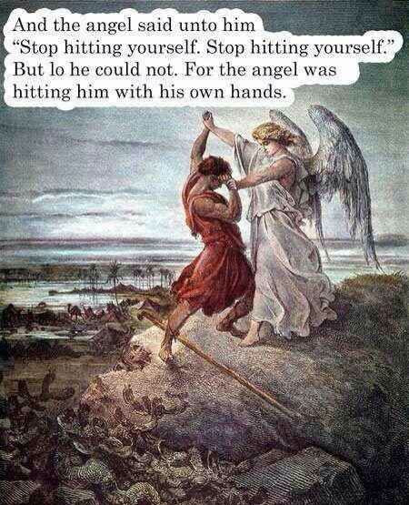 a painting of an angel holding a man that is flailing by the wrists. the caption reads "and the angel said unto him "stop hitting yourself. stop hitting yourself" but lo he could not. for the angel was hitting him with his own hands"