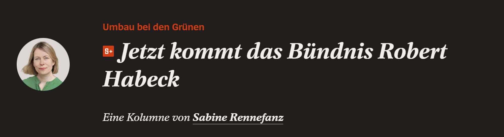 Spiegel:
Umbau bei den Grünen
Jetzt kommt das Bündnis Robert Habeck
Eine Kolumne von Sabine Rennefanz