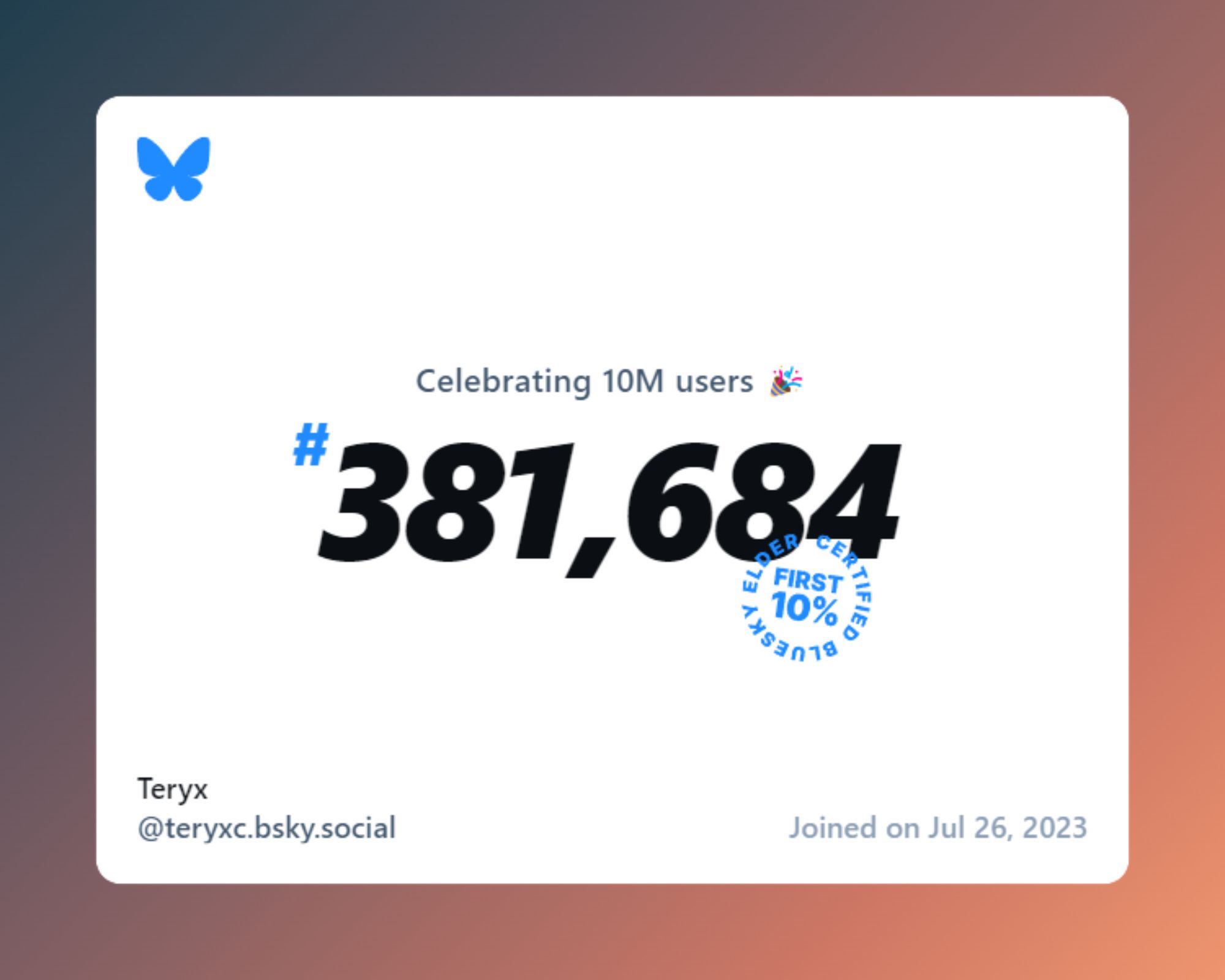 A virtual certificate with text "Celebrating 10M users on Bluesky, #381,684, Teryx ‪@teryxc.bsky.social‬, joined on Jul 26, 2023"