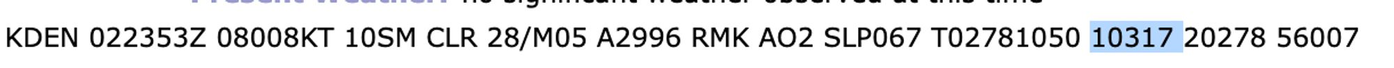 Denver METAR from 2353 UTC on October 2, showing the 6-hour high temperature of 31.7C.

Text reads KDEN 022353Z 08008KT 10SM CLR 28/M05 A2996 RMK AO2 SLP067 T02781050 10317 20278 56007