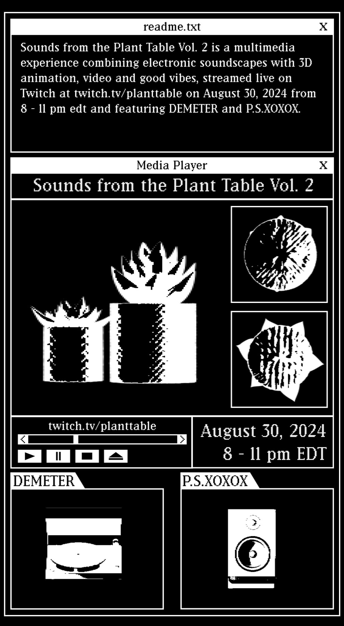 The poster for a live streamed dj event called Sounds From the Plant Table Vol. 2, happening on August 30 from 8-11pm ET. The poster looks like an old black and white DOS interface, featuring images of succulents, a turntable and a studio monitor.