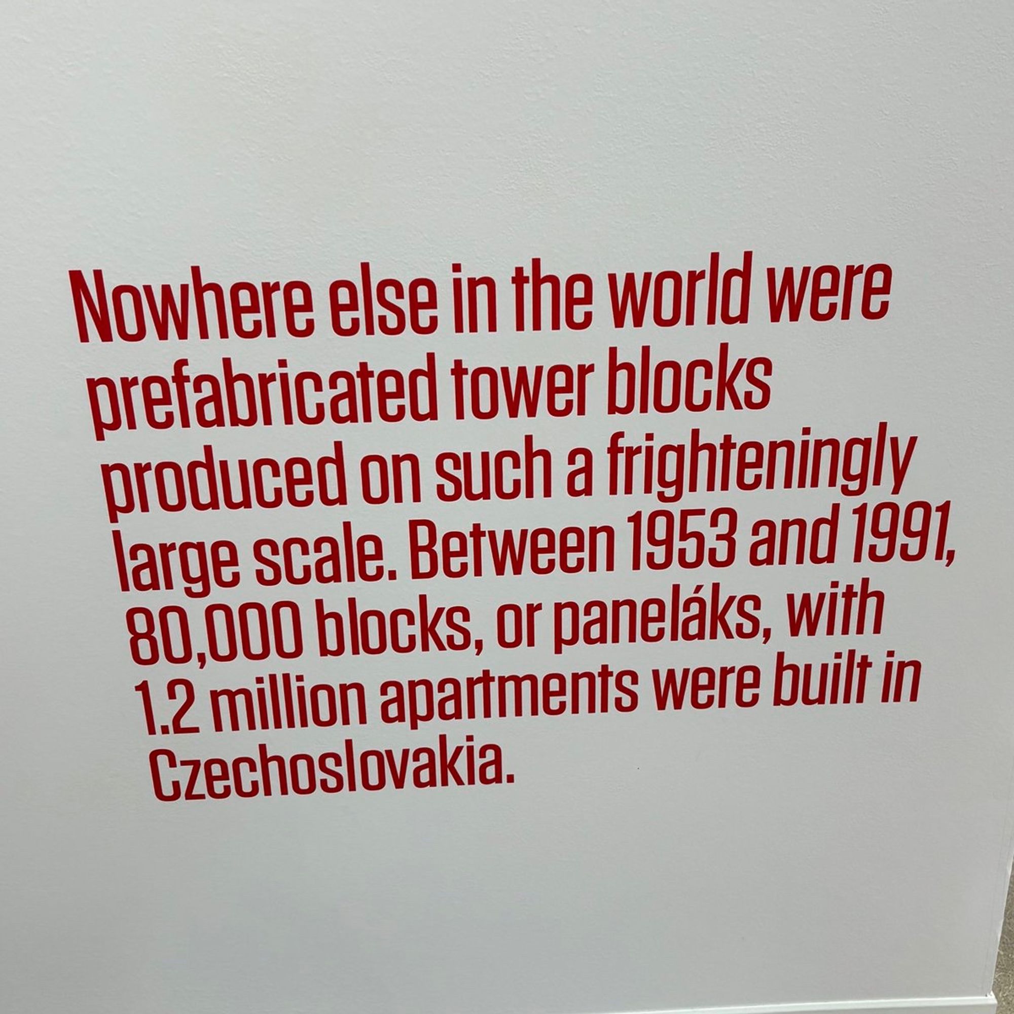 Nowhere else in the world were prefabricated tower blocks produced on such a frighteningly large scale. Between 1953 and 1991, 80,000 blocks, or paneláks, with 1.2 million apartments were built in Czechoslovakia.