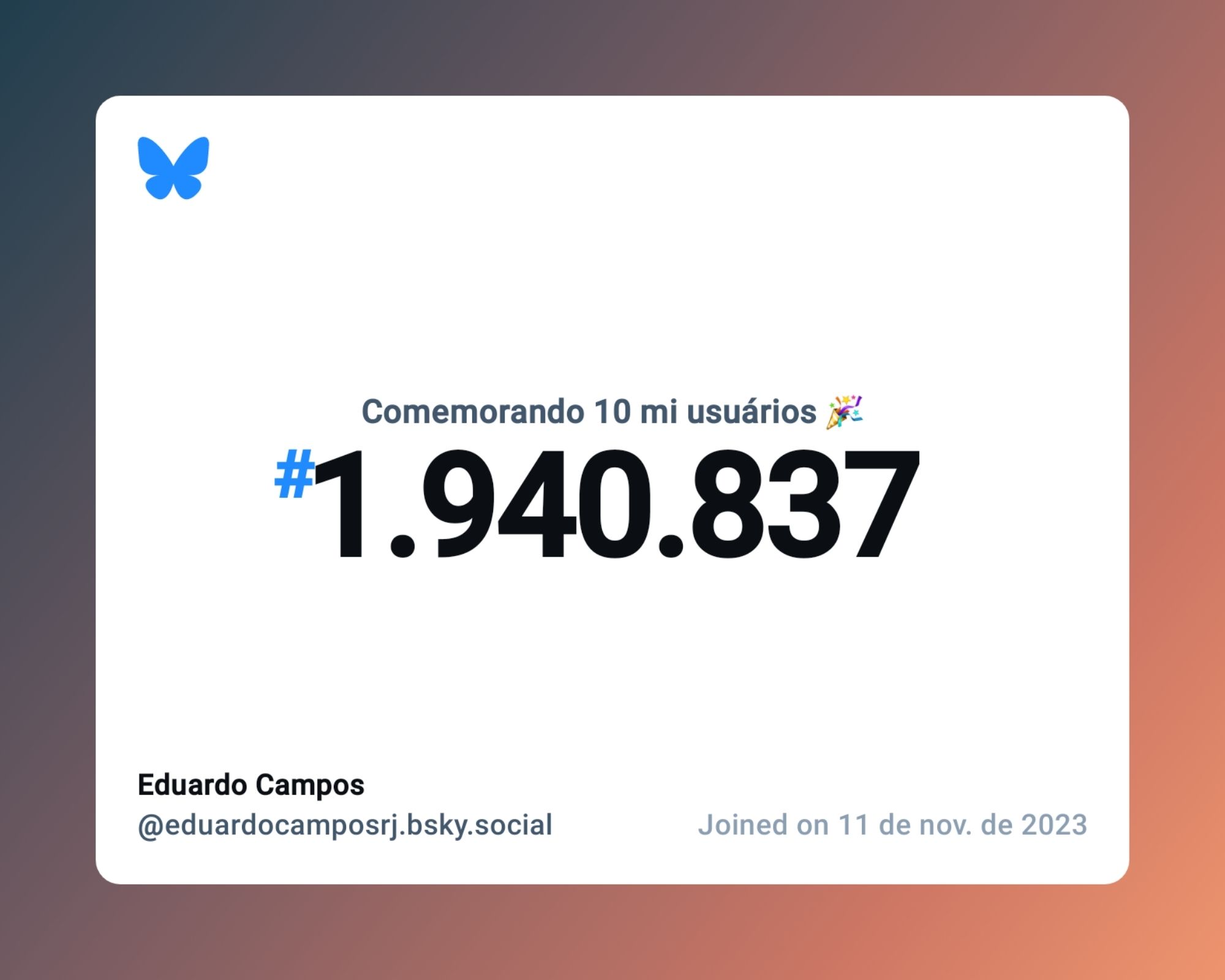 Um certificado virtual com o texto "Comemorando 10 milhões de usuários no Bluesky, #1.940.837, Eduardo Campos ‪@eduardocamposrj.bsky.social‬, ingressou em 11 de nov. de 2023"