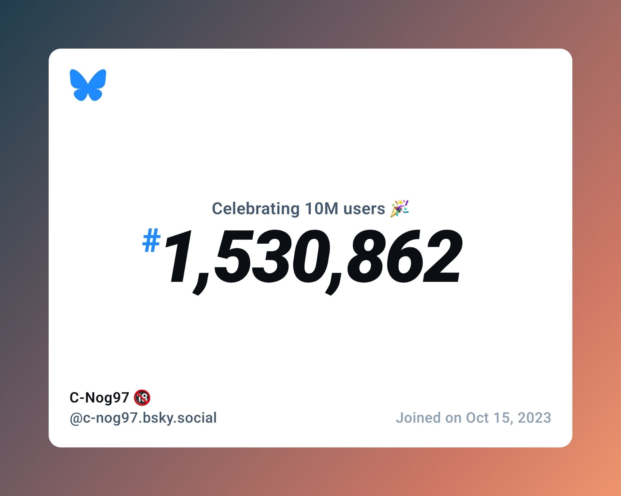 A virtual certificate with text "Celebrating 10M users on Bluesky, #1,530,862, C-Nog97 🔞 ‪@c-nog97.bsky.social‬, joined on Oct 15, 2023"