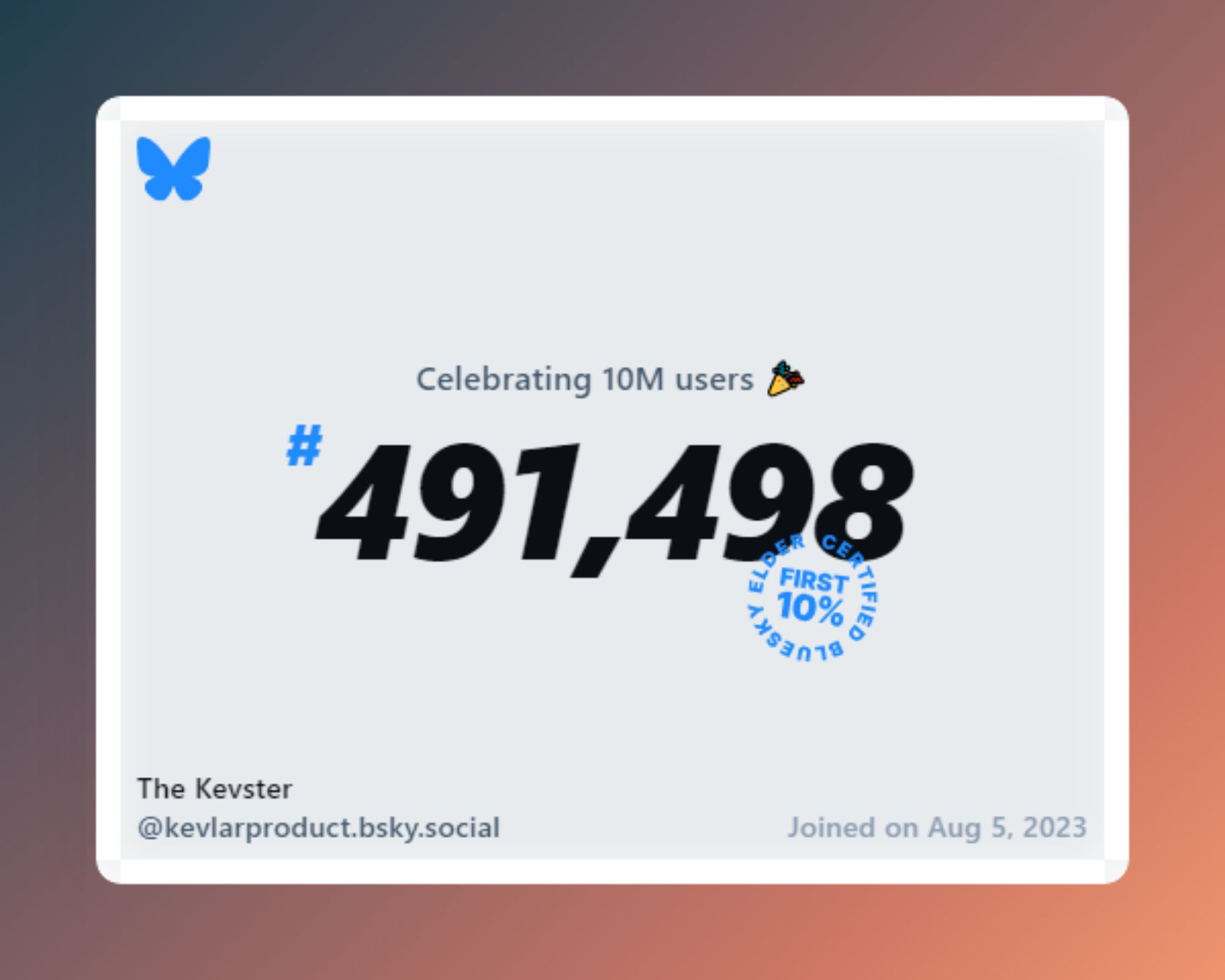 A virtual certificate with text "Celebrating 10M users on Bluesky, #491,498, The Kevster ‪@kevlarproduct.bsky.social‬, joined on Aug 5, 2023"