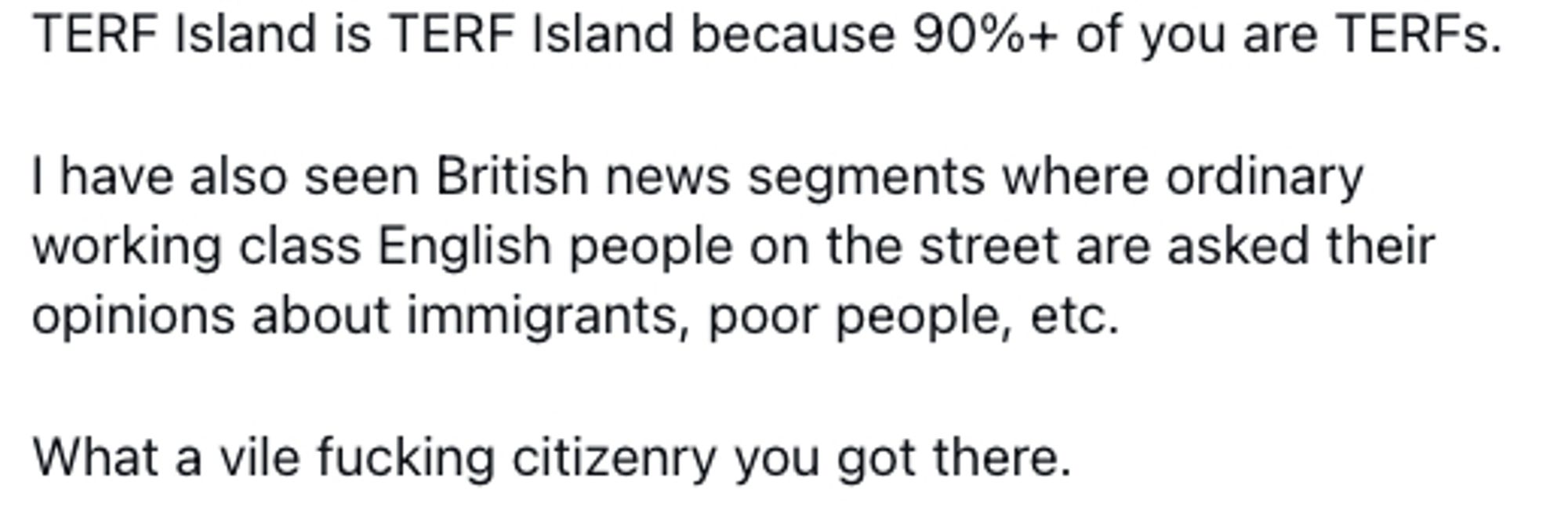 A screenshot of a skeet ranting about how 90% of "terf island" are terfs. I've removed the user name, as don't want to drag them personally, and more commenting on an attitude I've seen a lot here.