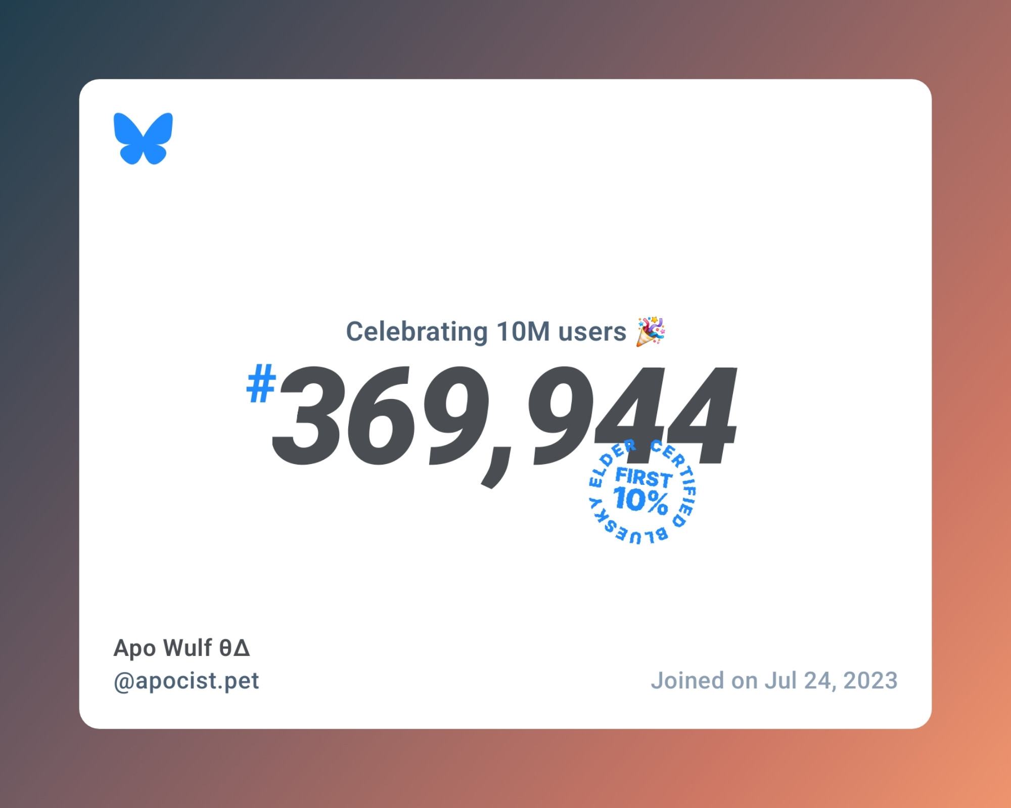 A virtual certificate with text "Celebrating 10M users on Bluesky, #369,944, Apo Wulf θΔ ‪@apocist.pet‬, joined on Jul 24, 2023"