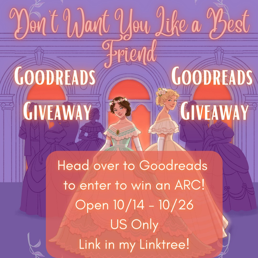 On a purple background, the words: "Don't Want You Like a Best Friend." To either side below them, the words "Goodreads Giveaway."  Two Victorian debutantes, one brunette in green, one blonde in yellow, hold hands in front of dark purple silhouettes of partygoers in front of coral windows, all on a light purple background. At their feet, the words "Head over to Goodreads to enter to win an ARC. Open 10/14 - 10/26 US Only. Link in my Linktree."