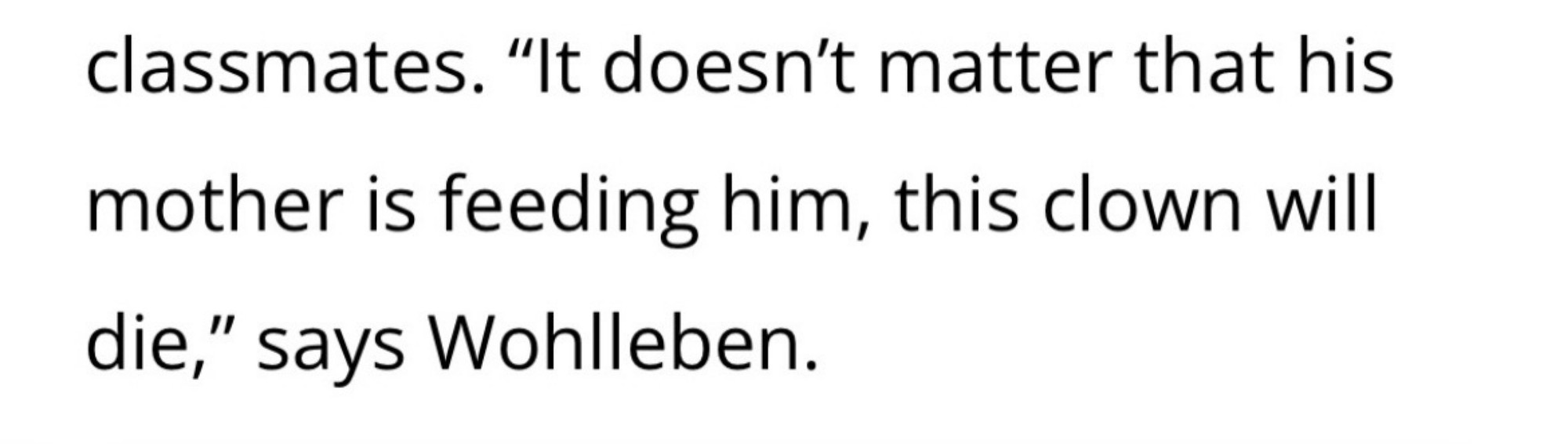 “It doesn’t matter that his mother is feeding him, this clown will die,” says Wohlleben