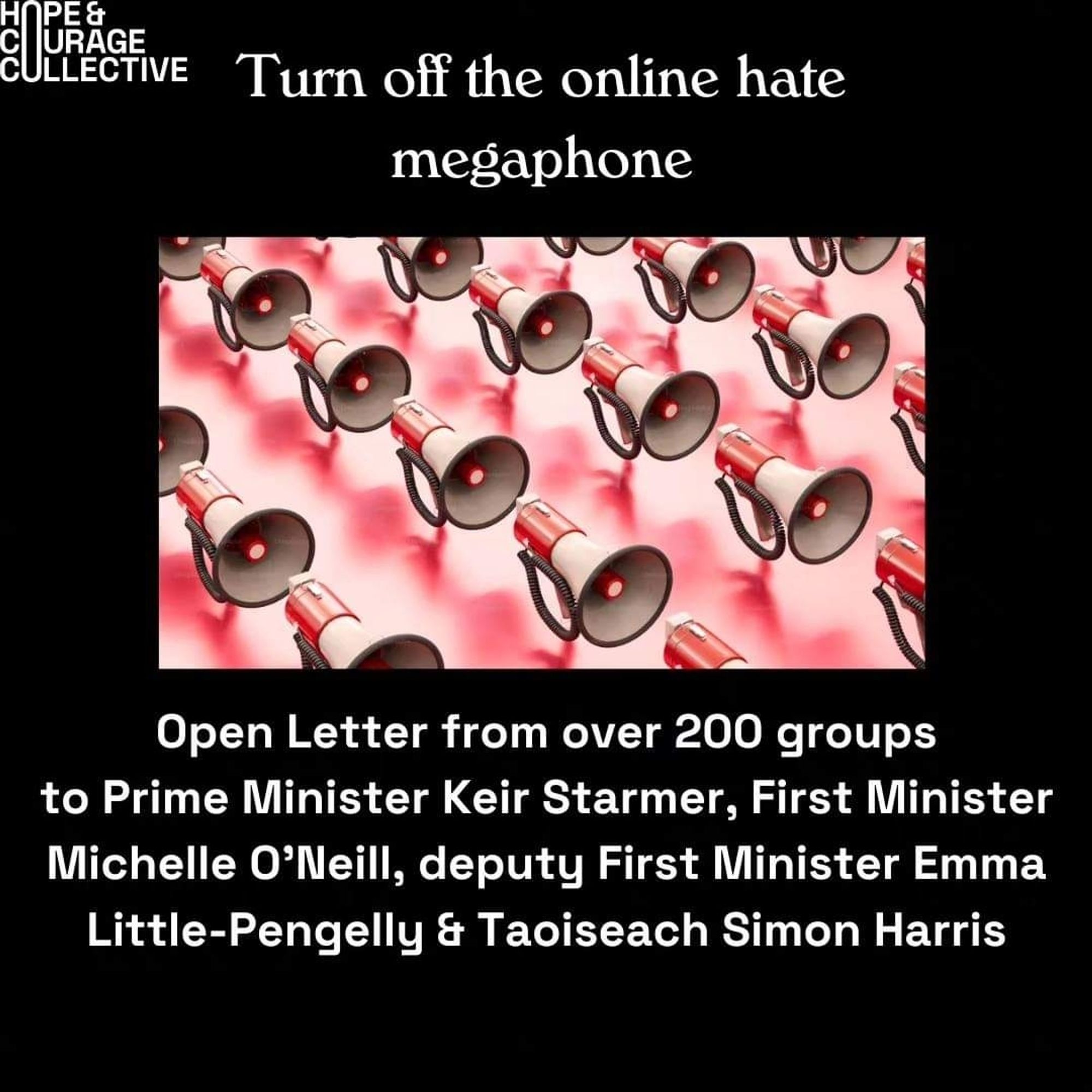 Turn off the online hate megaphone.

Open letter from over 200 groups to Prime Minister Keir Starmer, First Minister Michelle O'Neill, deputy First Minister Emma Little-Pengelly & Taoiseach Simon Harris