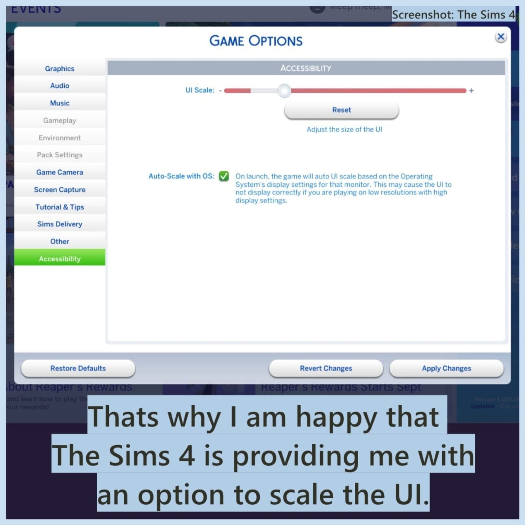 A screenshot of the game options in the Sims 4. Under Accessibility, there is a slider that lets the player scale the User Interface up and down. On the slider is a white area for optimal scaling, as well as red areas. The slider is set to the maximum size that is still in the white area.
There is also a setting to allow the game to get the scaling settings from the device settings.
Caption: Thats why I am happy that The Sims 4 is providing me with an option to scale the UI.