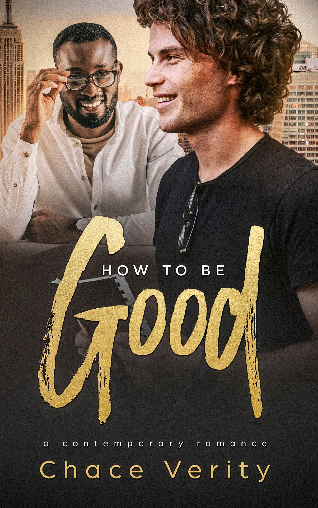 cover for How to Be Good by Chace Verity featuring a white man in a black shirt smiling and a Black man in a white shirt