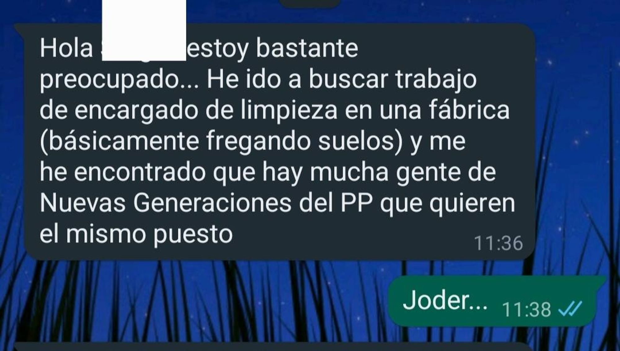 Hola [...], estoy bastante preocupado... He ido a buscar trabajo de encargado de limpieza en una fábrica (básicamente fregando suelos) y me he encontrado que hay mucha gente de Nuevas Generaciones del PP que quieren el mismo puesto