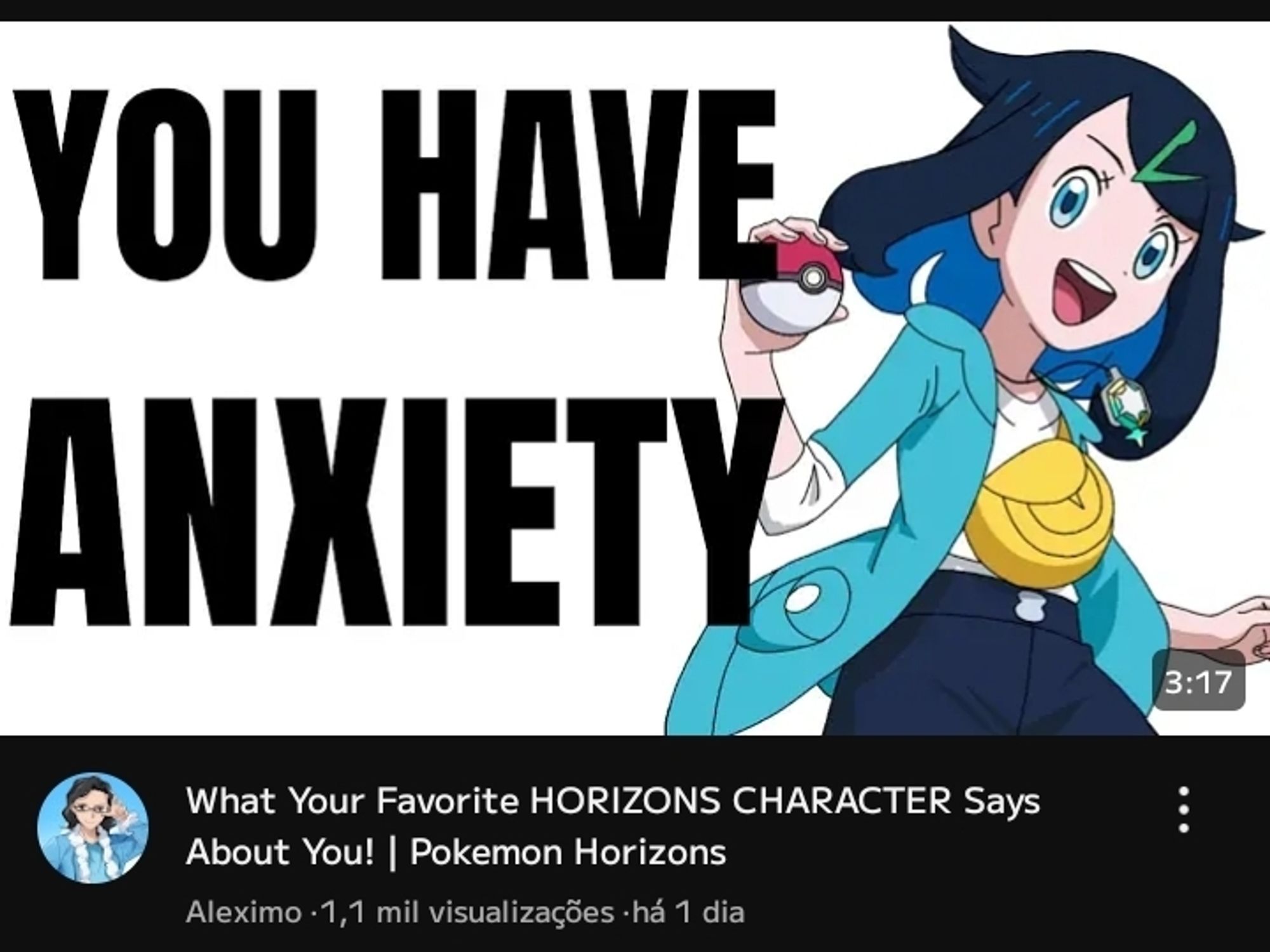 Thumbnail de um vídeo recomendado pelo YouTube cujo título, em inglês, é "O que seu personagem favorito de Pokémon Horizontes diz sobre você". Na thumbnail tem uma imagem da personagem Liko e um texto em inglês que diz "você tem ansiedade".