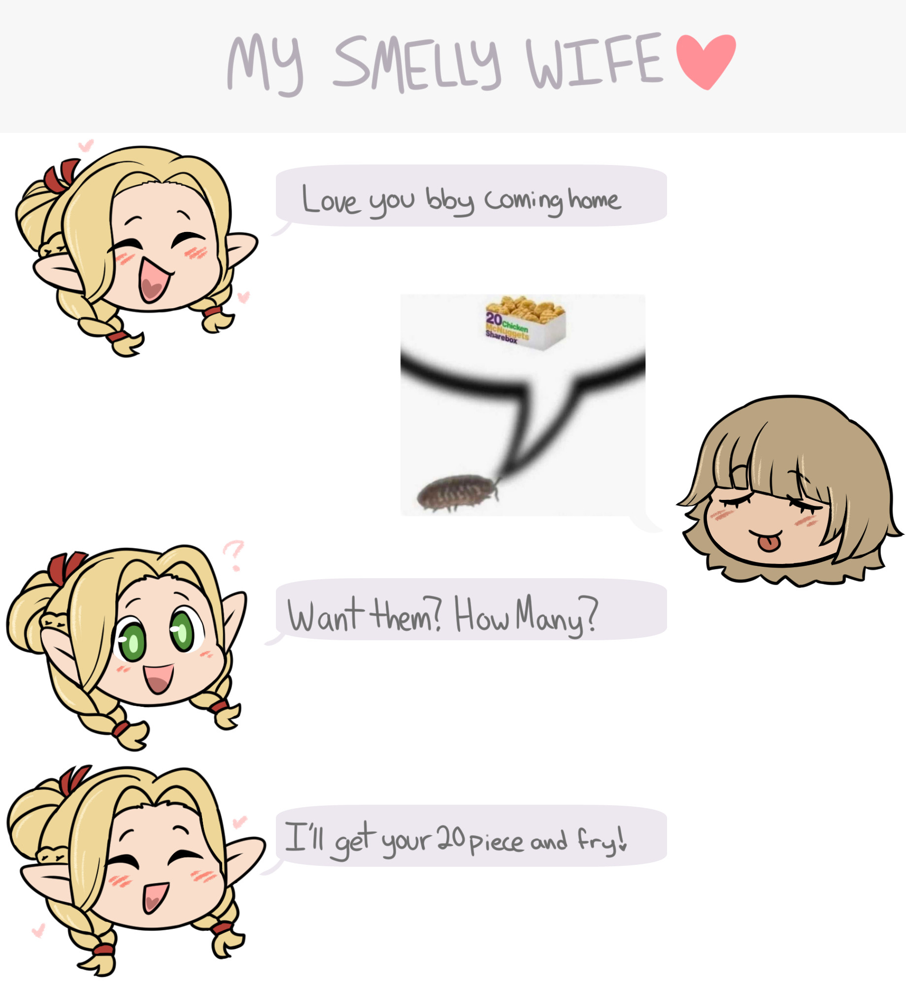 a digitally drawn text conversation between marcille and faline from dungeon meshi. the top of the conversation reads "My Smelly Wife ♥"

on the left, a chibi marcille face says "love you bby coming home"
on the left, a chibi falin responds simply with a picture of an isopod with a speech bubble that has a box of mcdonalds 20 piece chicken nuggets in it.
on the right, marcille responds with a smile, "want them? how many?"
then "i'll get your 20 piece and fry!"