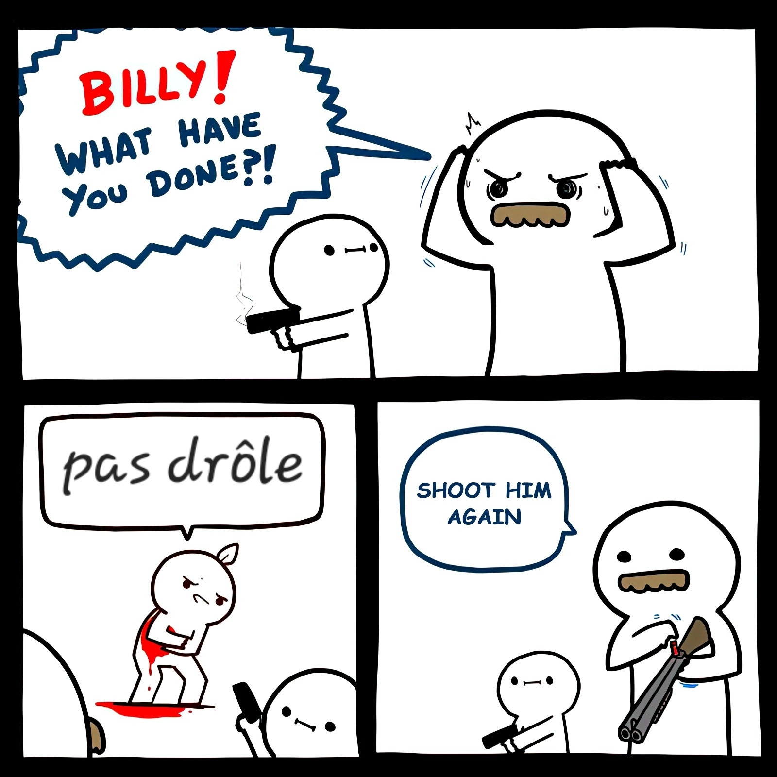 Strip en 3 case. Un père dit à son enfant qui a un fusil en main "Billy, what have you done?". Une personne répond, blessée "pas drôle". Le père dit à son enfant "shoot him again"