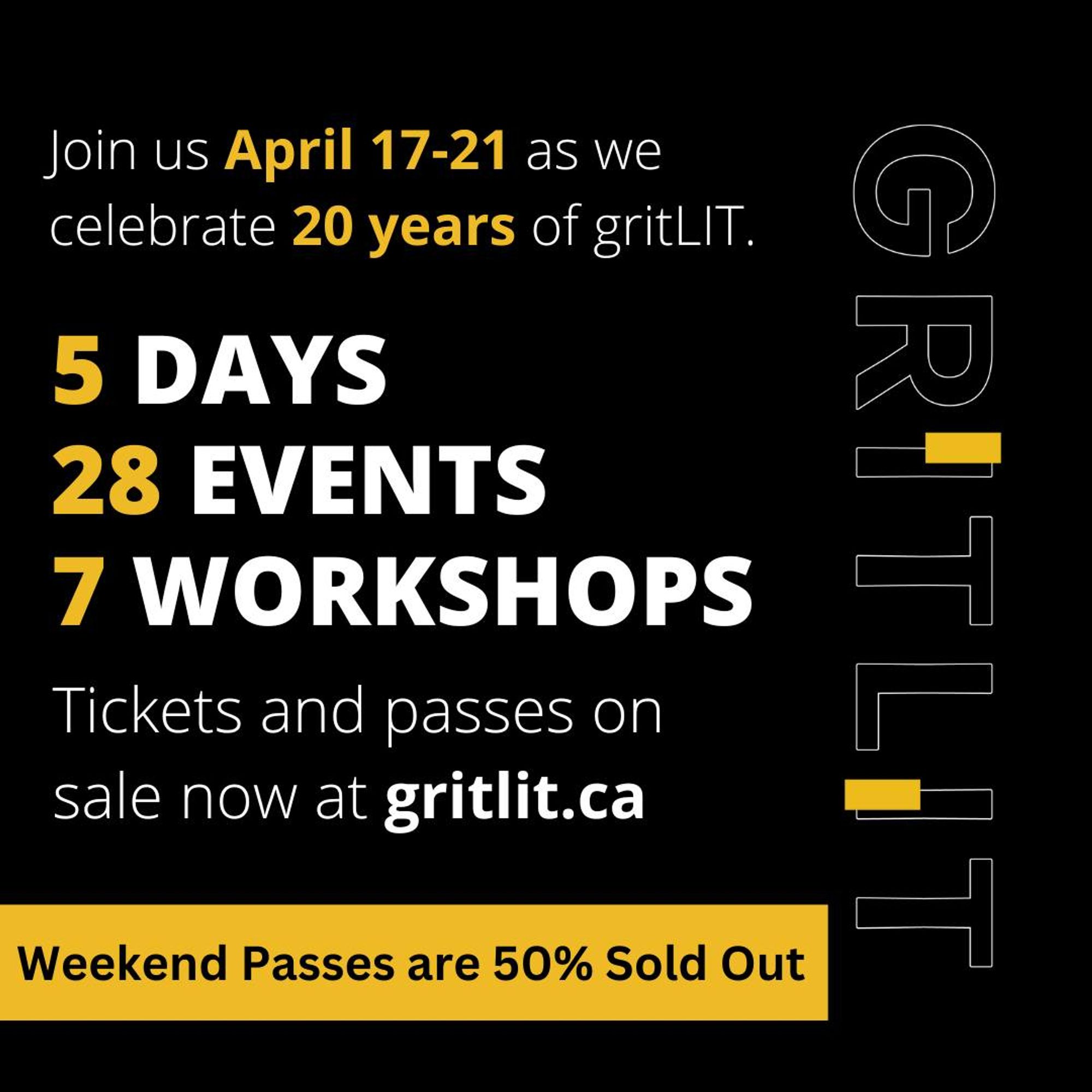 Join us april 27-21 as we celebrate 20 years of gritLit. 5 Days, 28 Events, 7 Workshops. Tickets and pases on sale now at gritlit.ca. Weekend Passes are 50% sold out.