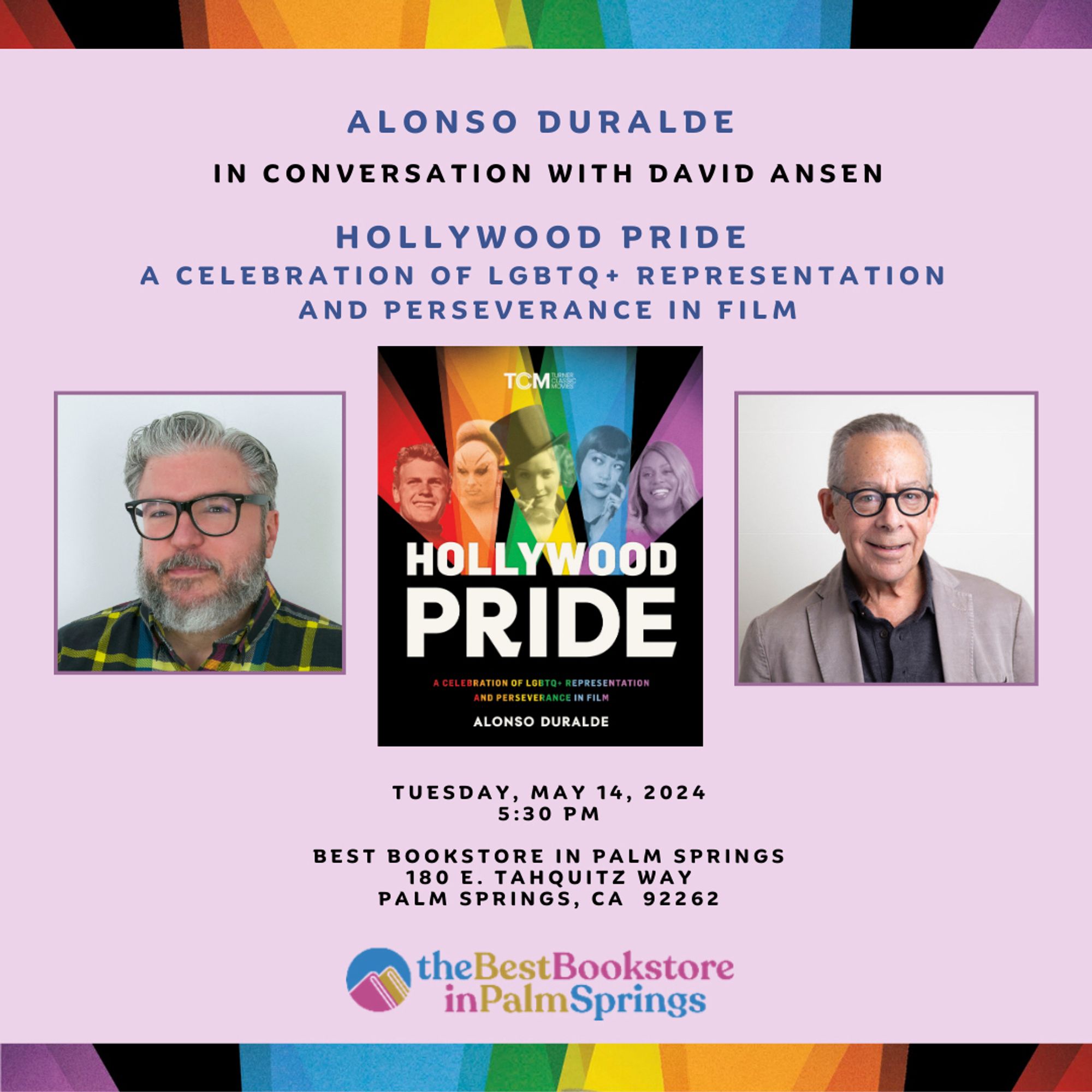 Alonso Duralde in conversation with David Ansen
Hollywood Pride: A Celebration of LGBTQ+ Representation and Perseverance in Film
Tuesday, May 14, 2024
5:30pm
Best Bookstore in Palm Springs
180 E. Tahquitz Way
Palm Springs, CA 92262