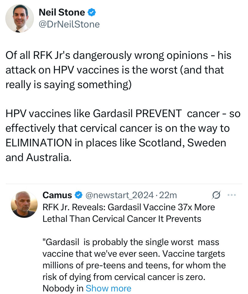 Of all RFK Jr’s dangerously wrong opinions- his attack on HPV vaccines is the worst (and that really is saying something).  HPV vaccines like Garadasil prevent cancer- so effectively that cervical cancer is on the way to elimination in places like Scotland, Sweden, and Australia.