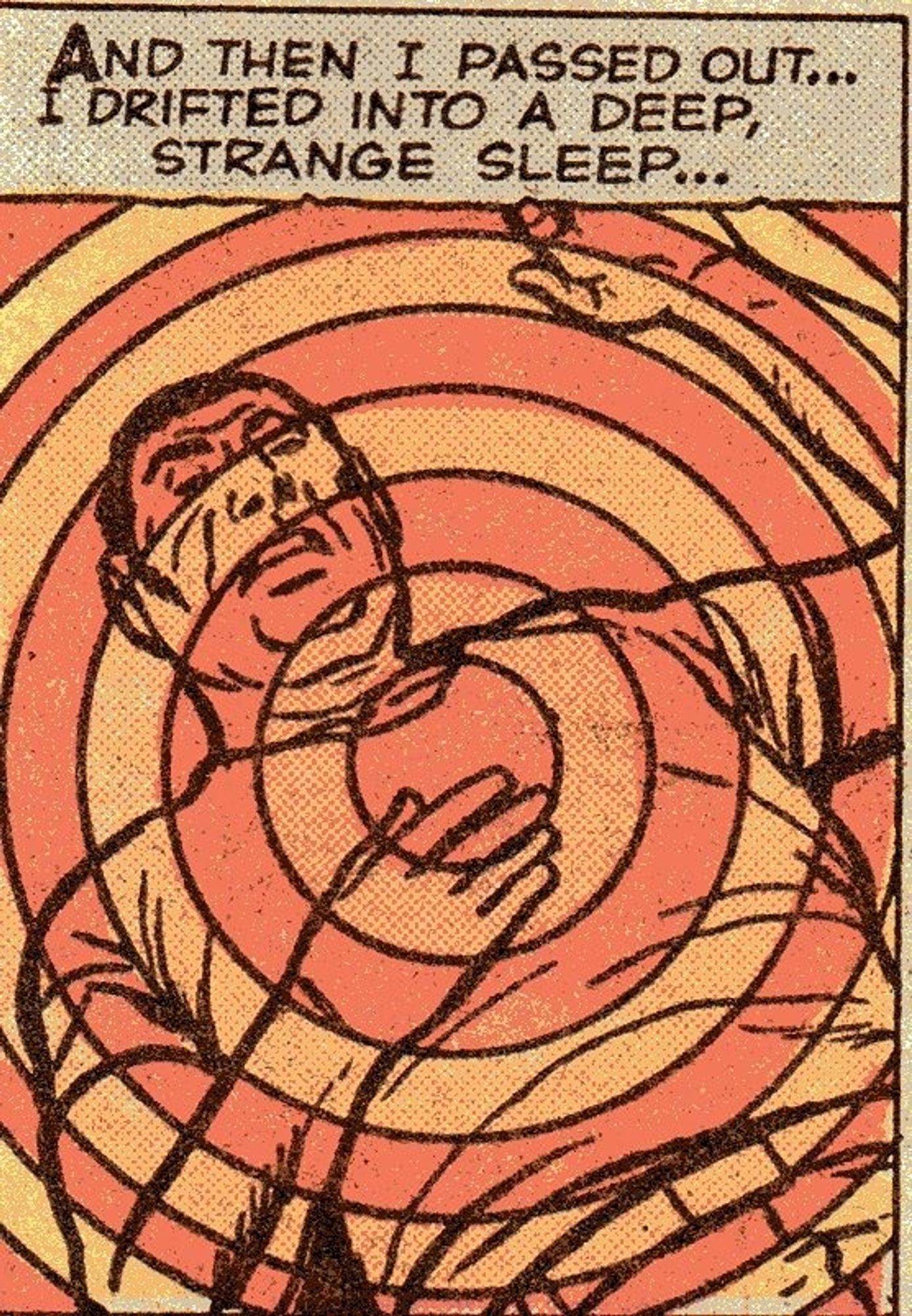 une image façon bd des années 50, un homme est allongé sur le dos, dessiné au trait noir. l'image est emplie de cercles concentriques alternés en couleur, orange et rouges, qui semblent émaner du torse de l'homme. 
le commentaire dit "and then I passed out... I drifted into a deep, strange sleep..."