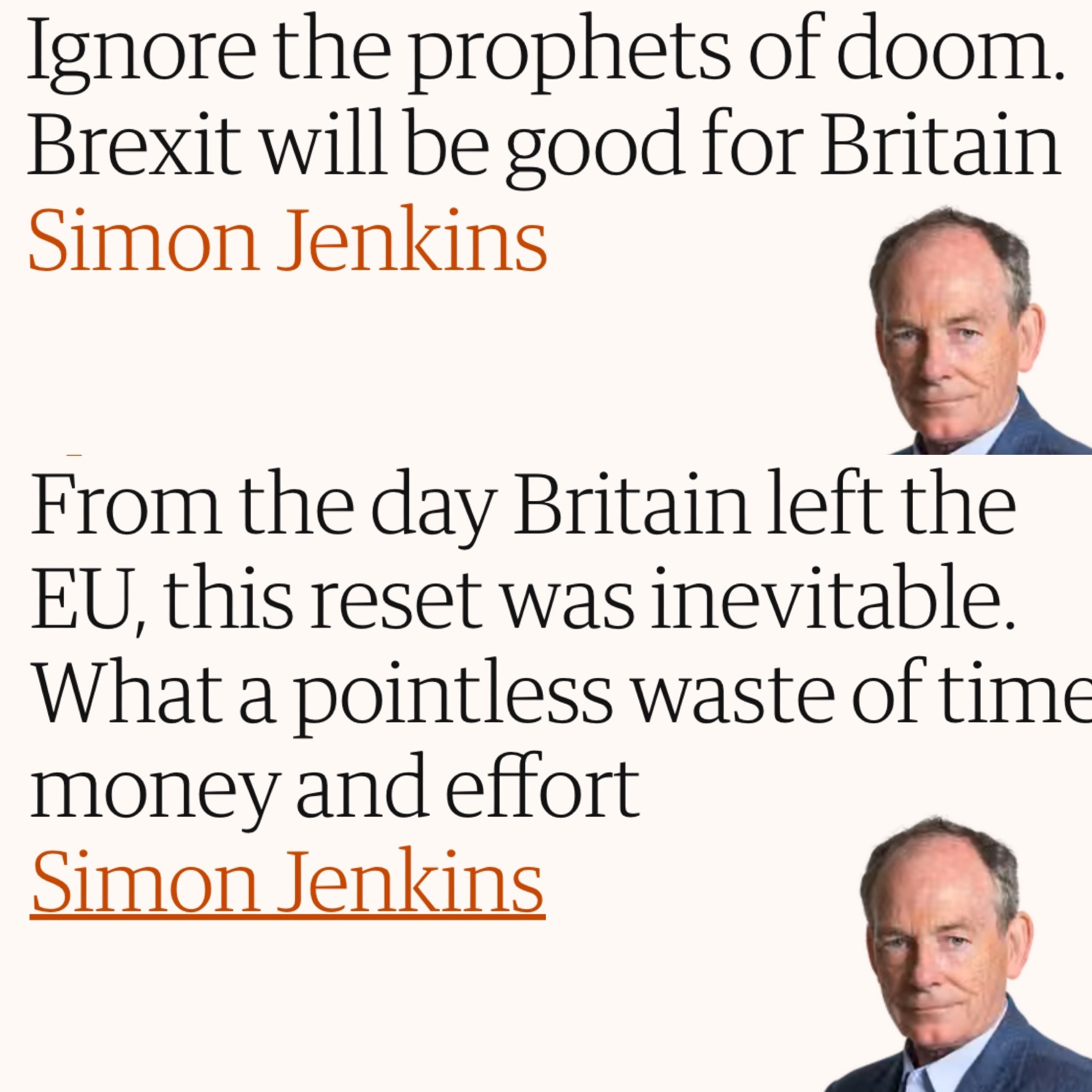 Top half of image: July 2016 Guardian article by Simon Jenkins titled: “ignore the prophets of doom: Brexit will be good for Britain”.  Bottom half of image: May 2026 Guardian article by Simon Jenkins titled “From the day Britain left the EU, this reset was inevitable. What a pointless waste of time, money and effort” 