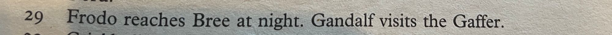 29 Frodo reaches Bee at night. Gandalf visits the Gaffer.
