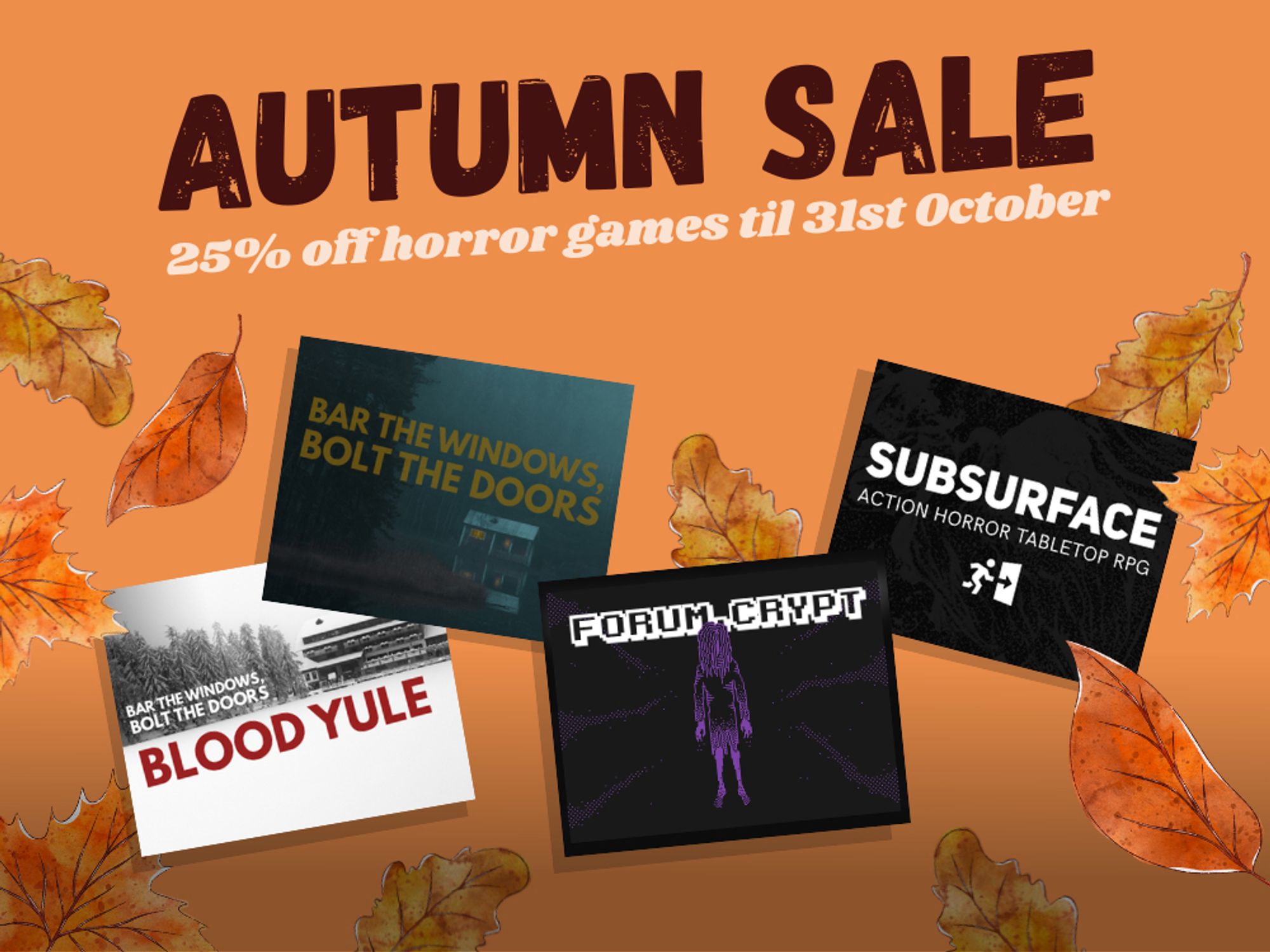 Autumn sale: 25% off horror games til 31st October. Includes four Stoneshore titles: Bar the Windows, Bolt the Doors, its winter-themed expansion Blood Yule, forum.crypt and Subsurface.