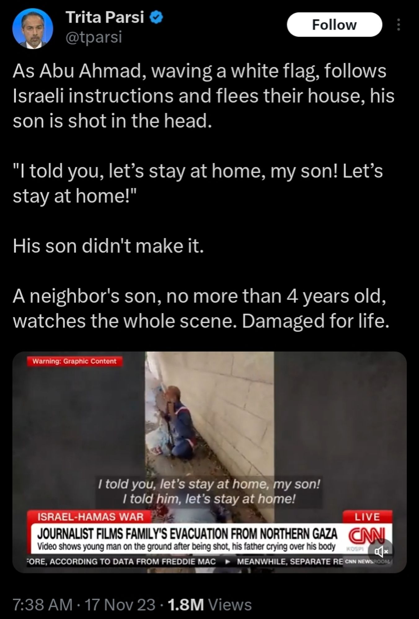 "As Abu Ahmad, waving a white flag, follows Israeli instructions and flees their house, his son is shot in the head. 

"I told you, let’s stay at home, my son! Let’s stay at home!"  

His son didn't make it.

A neighbor's son, no more than 4 years old, watches the whole scene. Damaged for life."