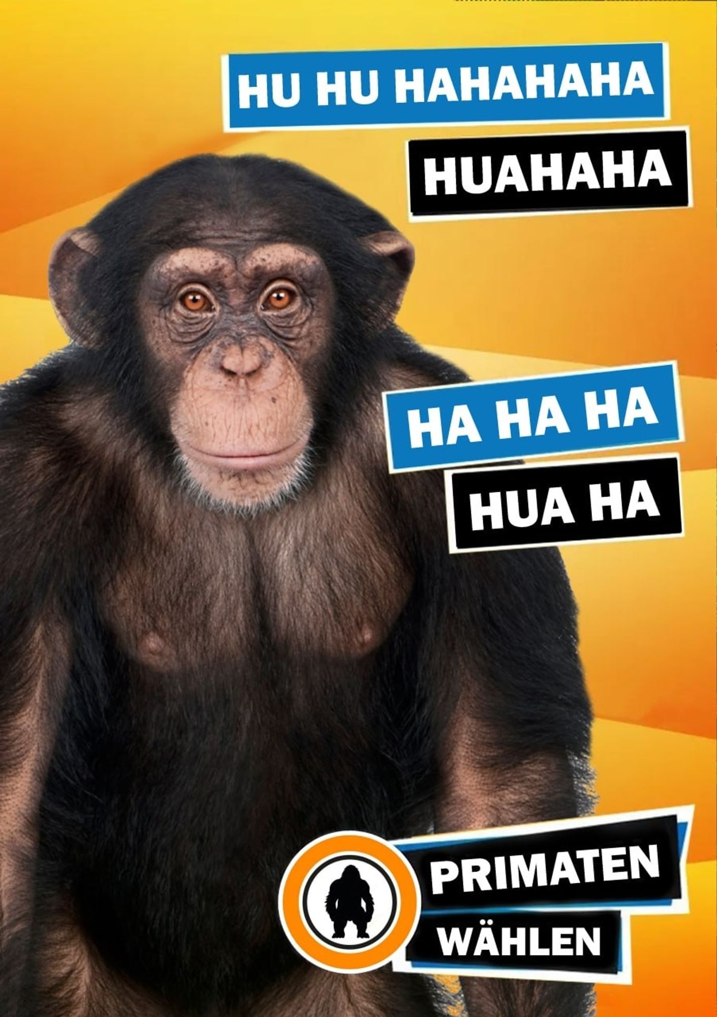 Wahlplakat Primatenpartei. Ein Schimpanse und der Text:
HU HU HAHAHA
HUAHAHA
HA HA HA
HUA HA 

Primaten wählen