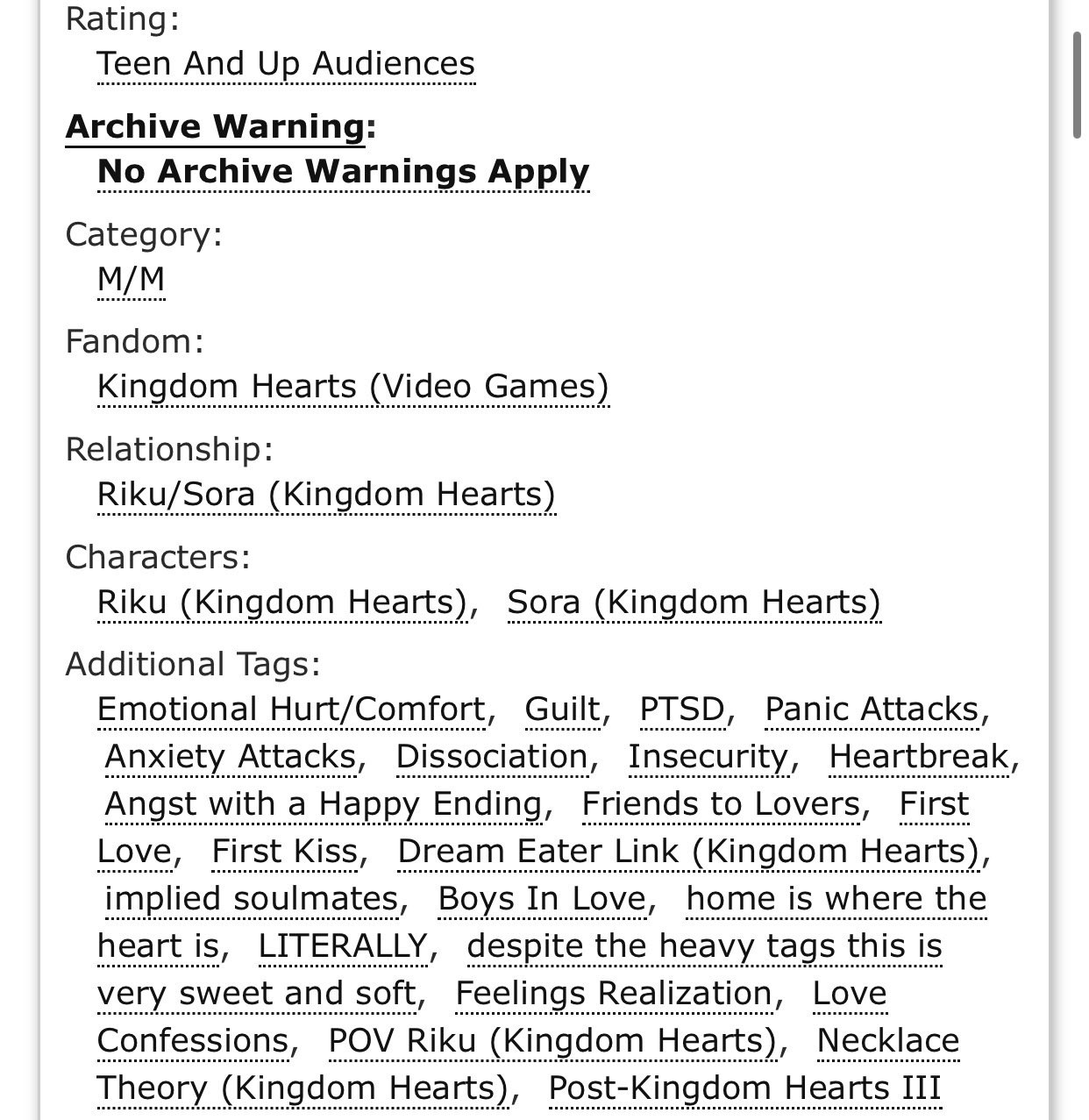 Rating: Teen And Up Audiences

Archive Warning: No Archive Warnings Apply

Category: M/M

Fandom: Kingdom Hearts (Video Games)

Relationship: Riku/Sora (Kingdom Hearts)

Characters: Riku (Kingdom Hearts), Sora (Kingdom Hearts)

Additional Tags: Emotional Hurt/Comfort, Guilt, PTSD, Panic Attacks, Anxiety Attacks, Dissociation, Insecurity, Heartbreak, Angst with a Happy Ending, Friends to Lovers, First Love, First Kiss, Dream Eater Link (Kingdom Hearts), implied soulmates, Boys In Love, home is where the heart is, LITERALLY, despite the heavy tags this is very sweet and soft, Feelings Realization, Love Confessions, POV Riku (Kingdom Hearts), Necklace Theory (Kingdom Hearts),
Post-Kingdom Hearts ||I