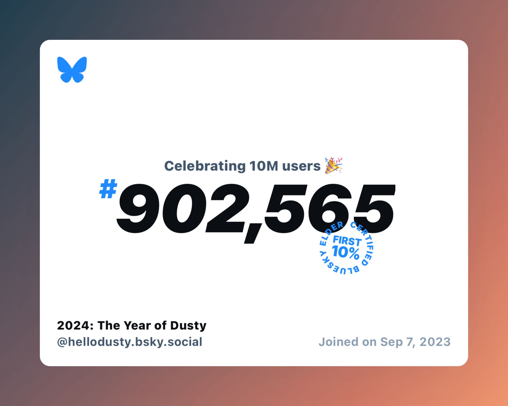 A virtual certificate with text "Celebrating 10M users on Bluesky, #902,565, 2024: The Year of Dusty ‪@hellodusty.bsky.social‬, joined on Sep 7, 2023"