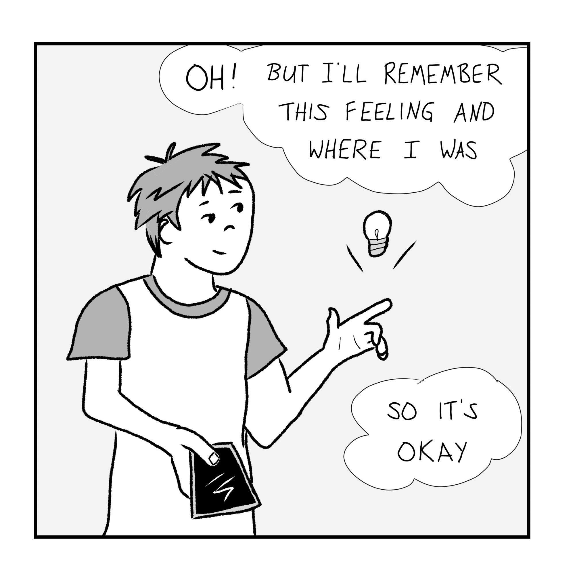 Panel 2: snapping his fingers with an idea, he thinks, "Oh! but I'll remember this feeling and where I was. So it's okay."