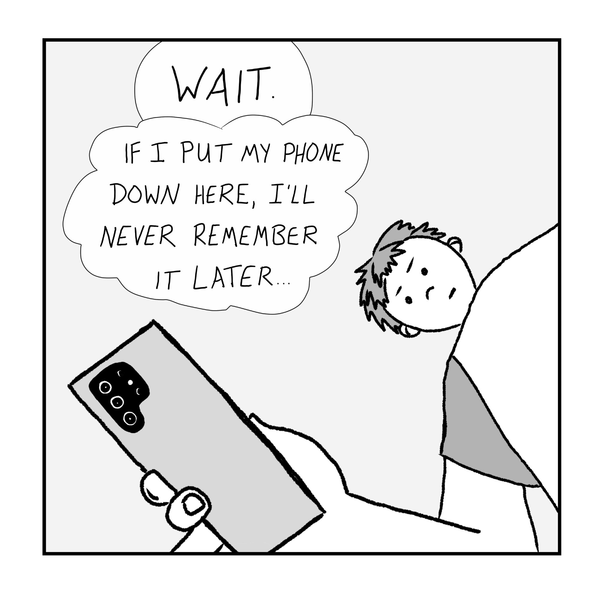 Panel 1: An upwards angle of a guy setting down a phone. He thinks: "Wait. If I put my phone down here, I'll never remember it later..."