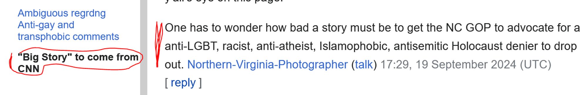 Screenshot of the Wikipedia Talk Page for Mark Robinson. A comment made in the new section titled "'Big Story' to come from CNN", which reads:
"One has to wonder how bad a story must be to get the NC GOP to advocate for a anti-LGBT, racist, anti-atheist, Islamophobic, antisemitic Holocaust denier to drop out"